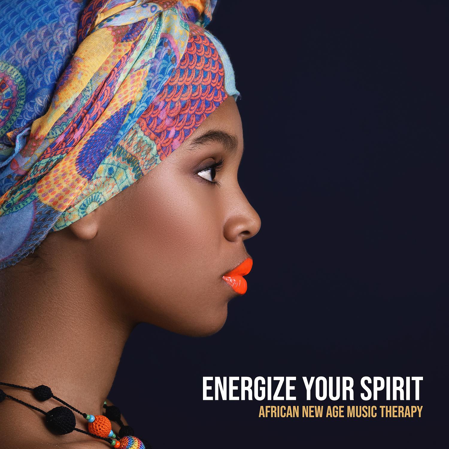 Постер альбома Energize Your Spirit: African New Age Music Therapy