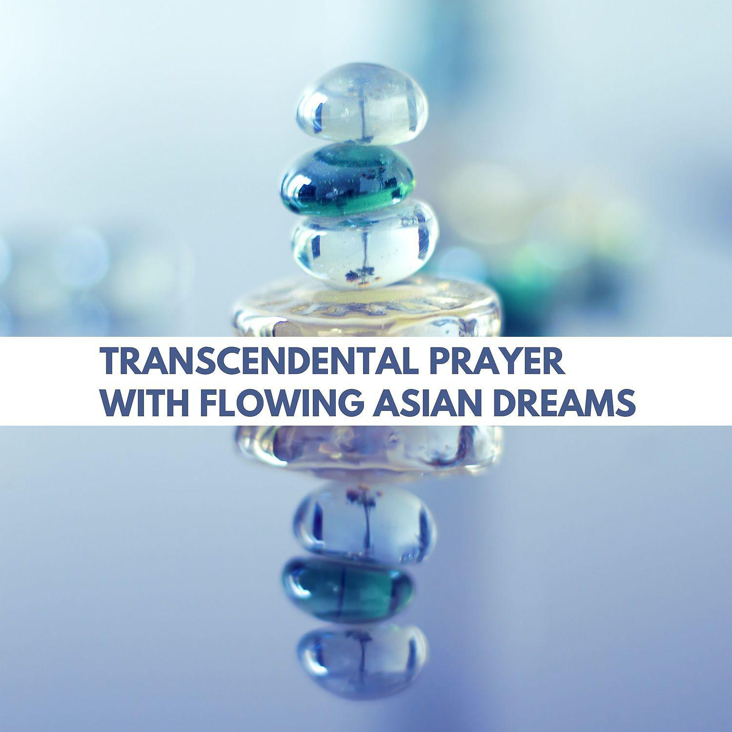 Постер альбома Transcendental Prayer with Flowing Asian Dreams