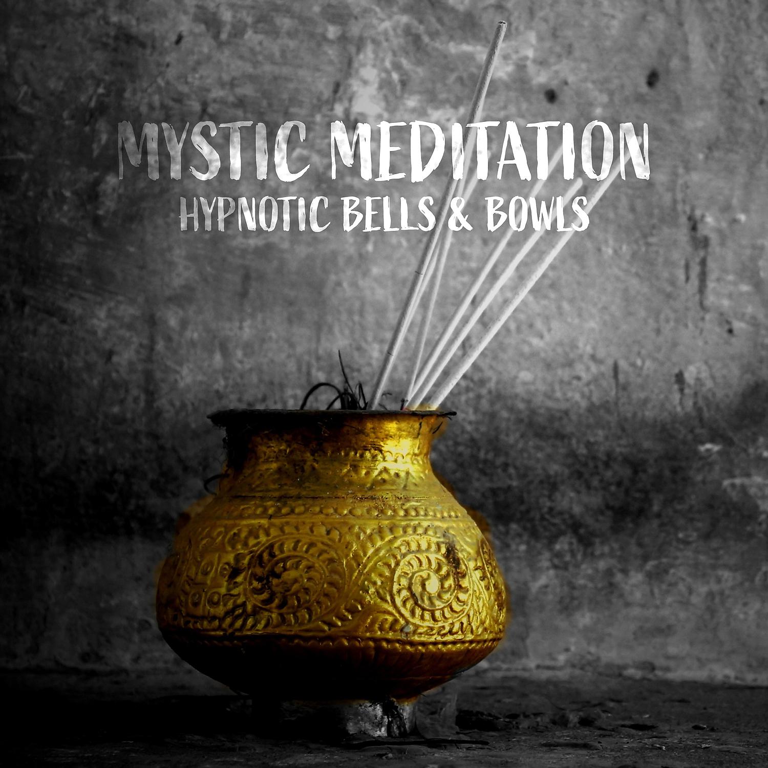 Постер альбома Mystic Meditation: Hypnotic Bells & Bowls
