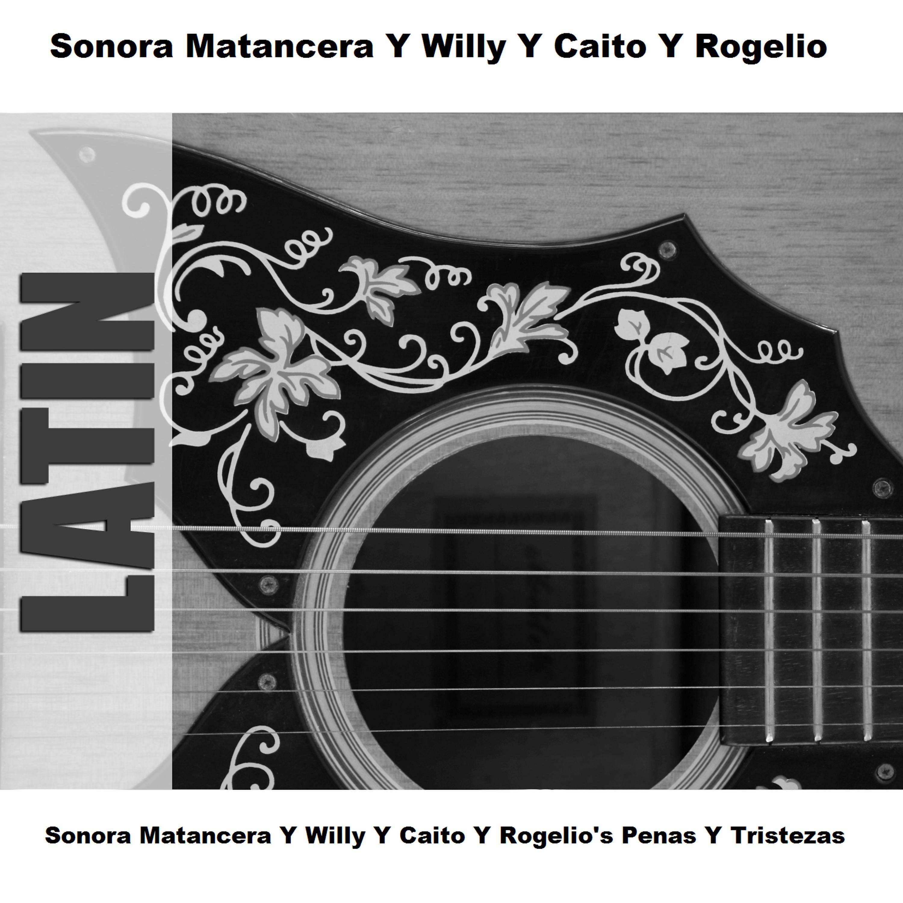 Постер альбома Sonora Matancera Y Willy Y Caito Y Rogelio's Penas Y Tristezas