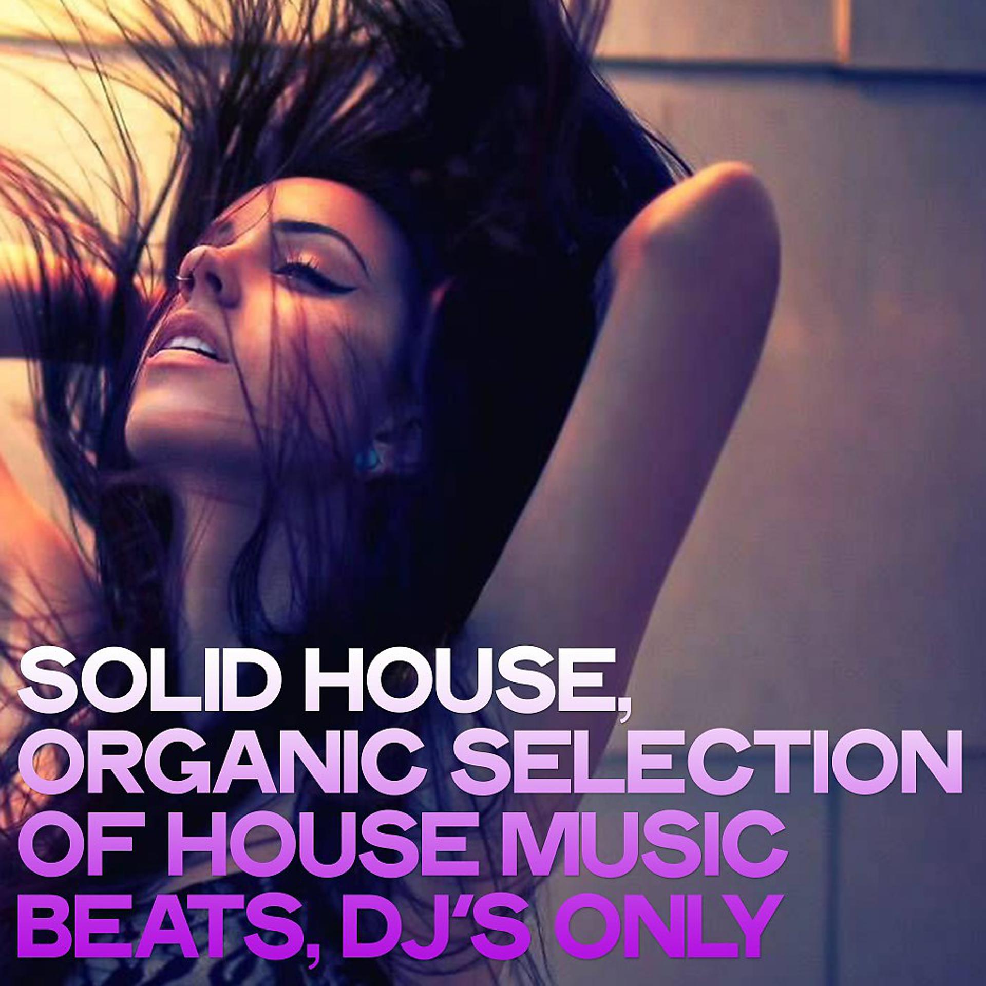 Постер альбома Solid House (Organic Selection of House Music Beats, DJ's Only)