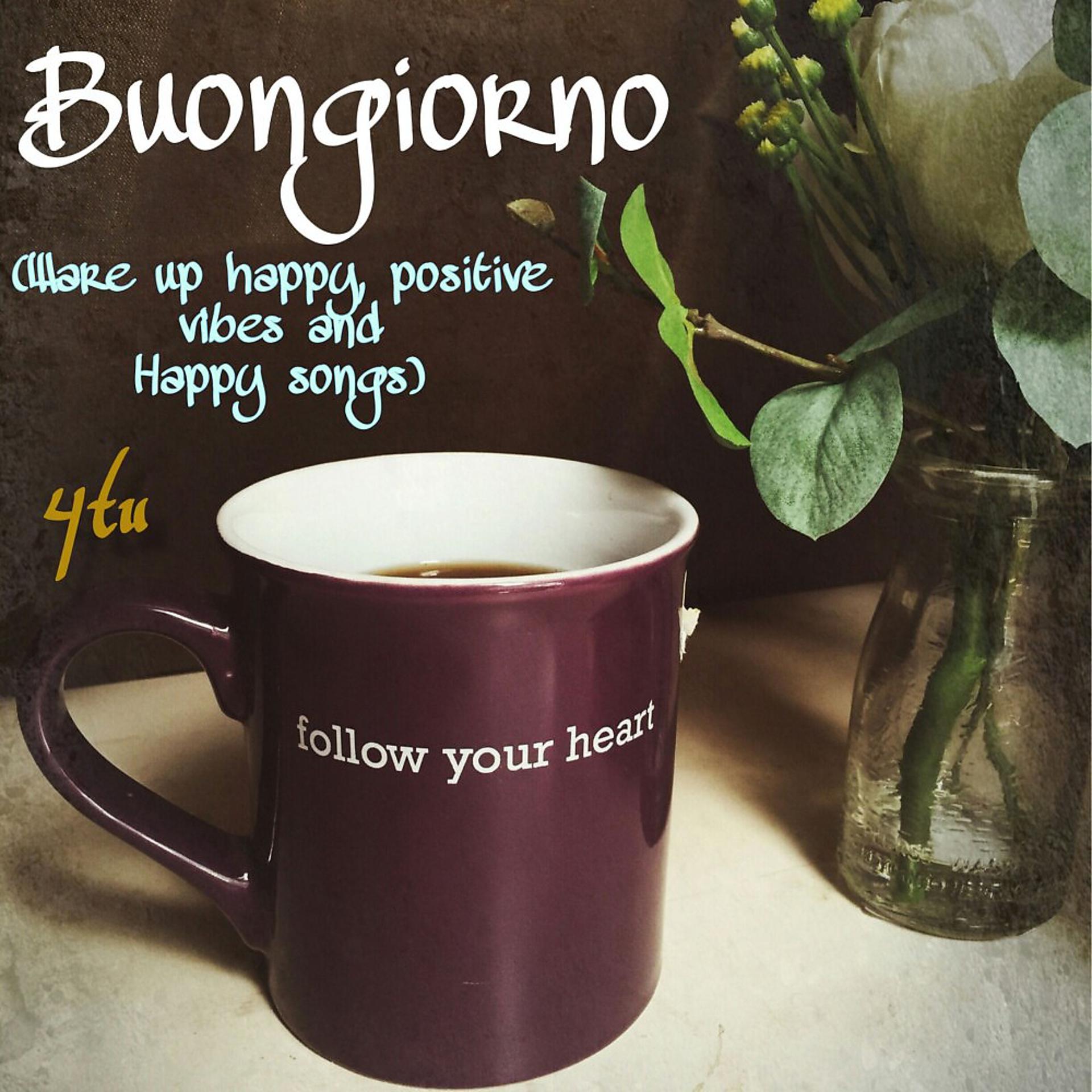 Постер альбома Buongiorno (Wake up Happy, Positive Vibes and Happy Songs)