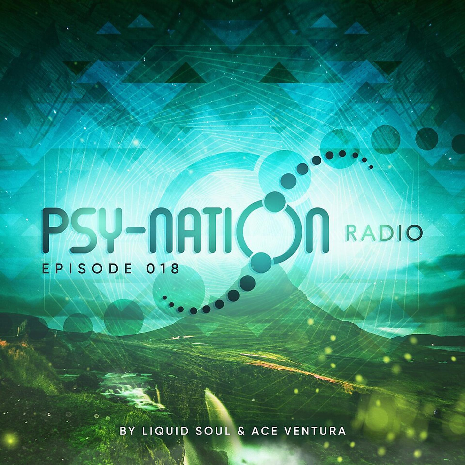 Постер альбома Psy-Nation Radio 018 - By Liquid Soul & Ace Ventura