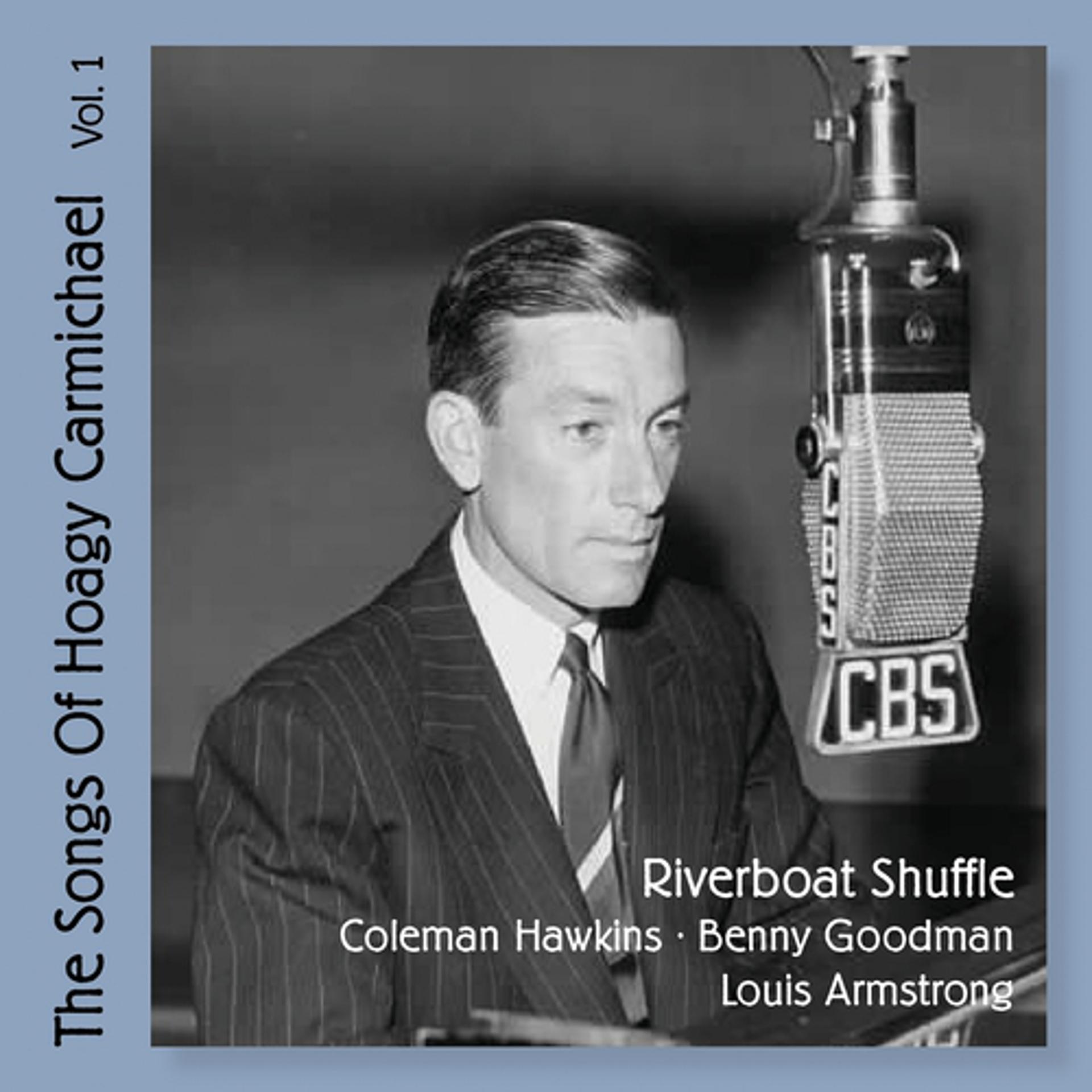 Постер альбома Riverboat Shuffle - The Songs of Hoagy Carmichael, Vol. 1