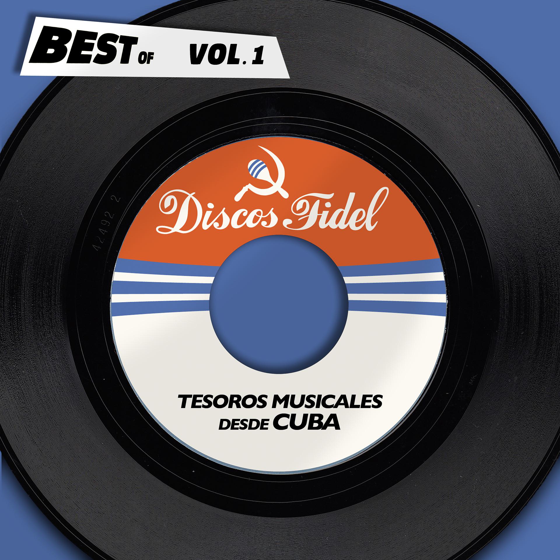 Постер альбома Best Of Discos Fidel, Vol. 1 - Tesoros Musicales Desde Cuba