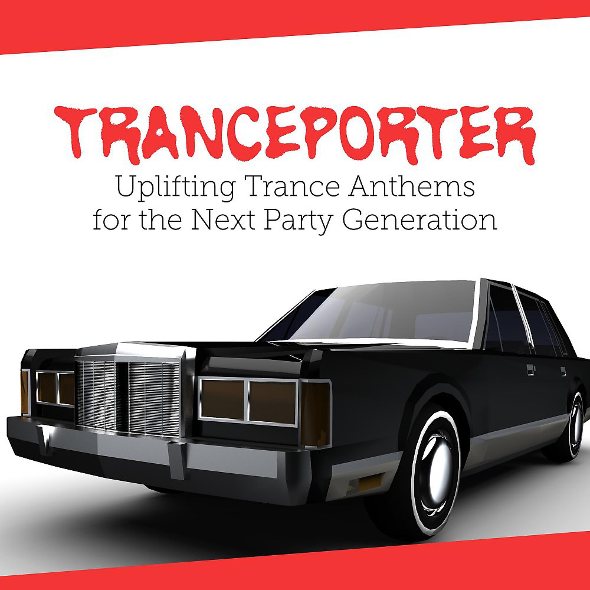 Постер альбома Tranceporter: Uplifting Trance Anthems for the Next Party Generation