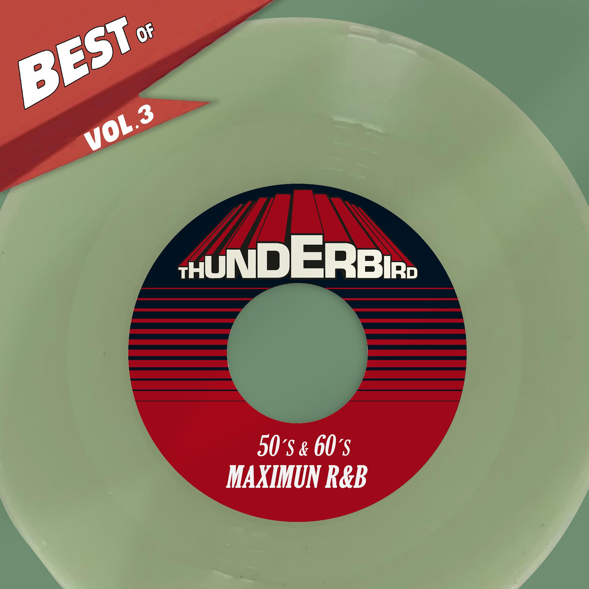 Постер альбома Best Of Thunderbird Records, Vol. 3 - 50´S & 60´S Maximun R&B