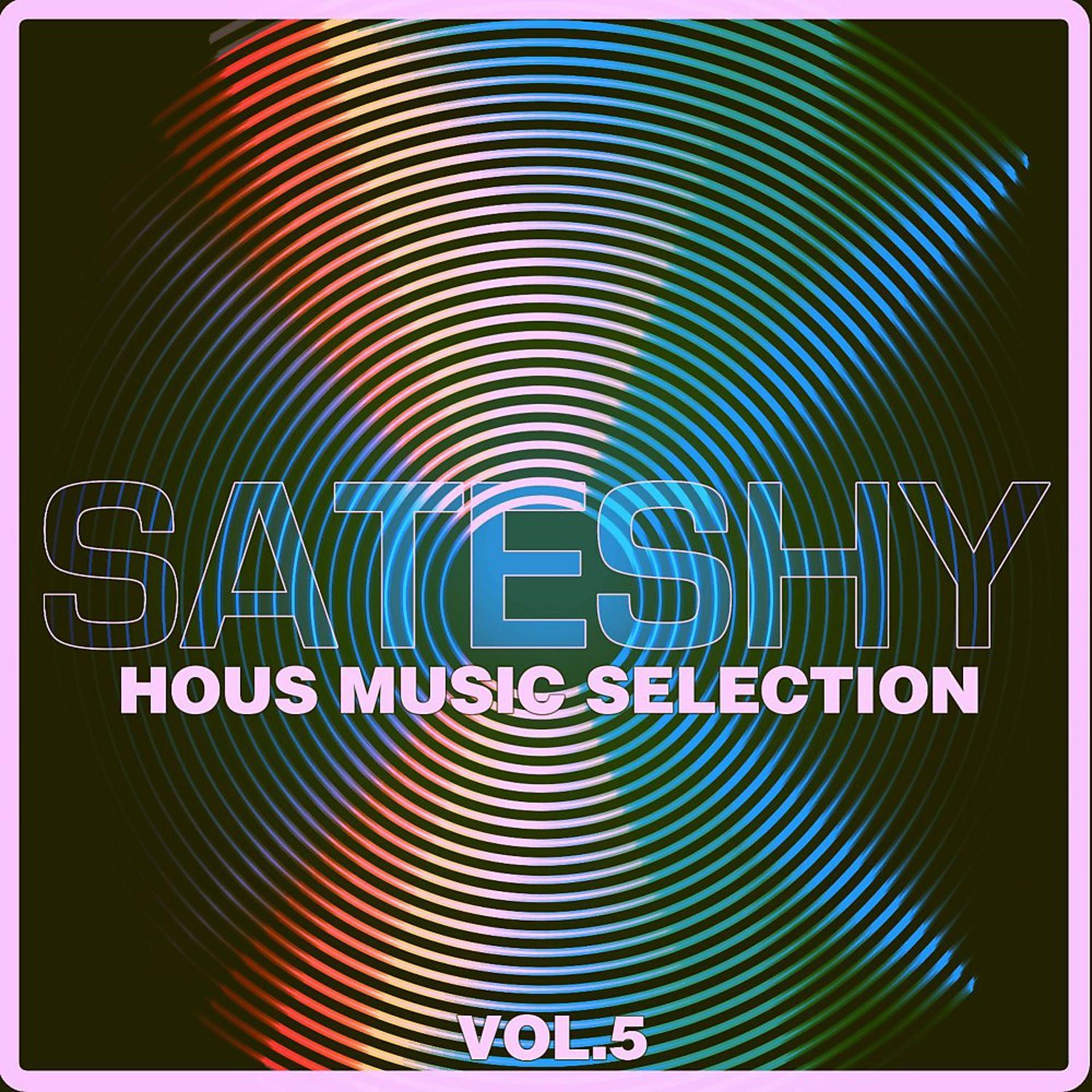 Постер альбома Sateshy House Music Selection, Vol. 5