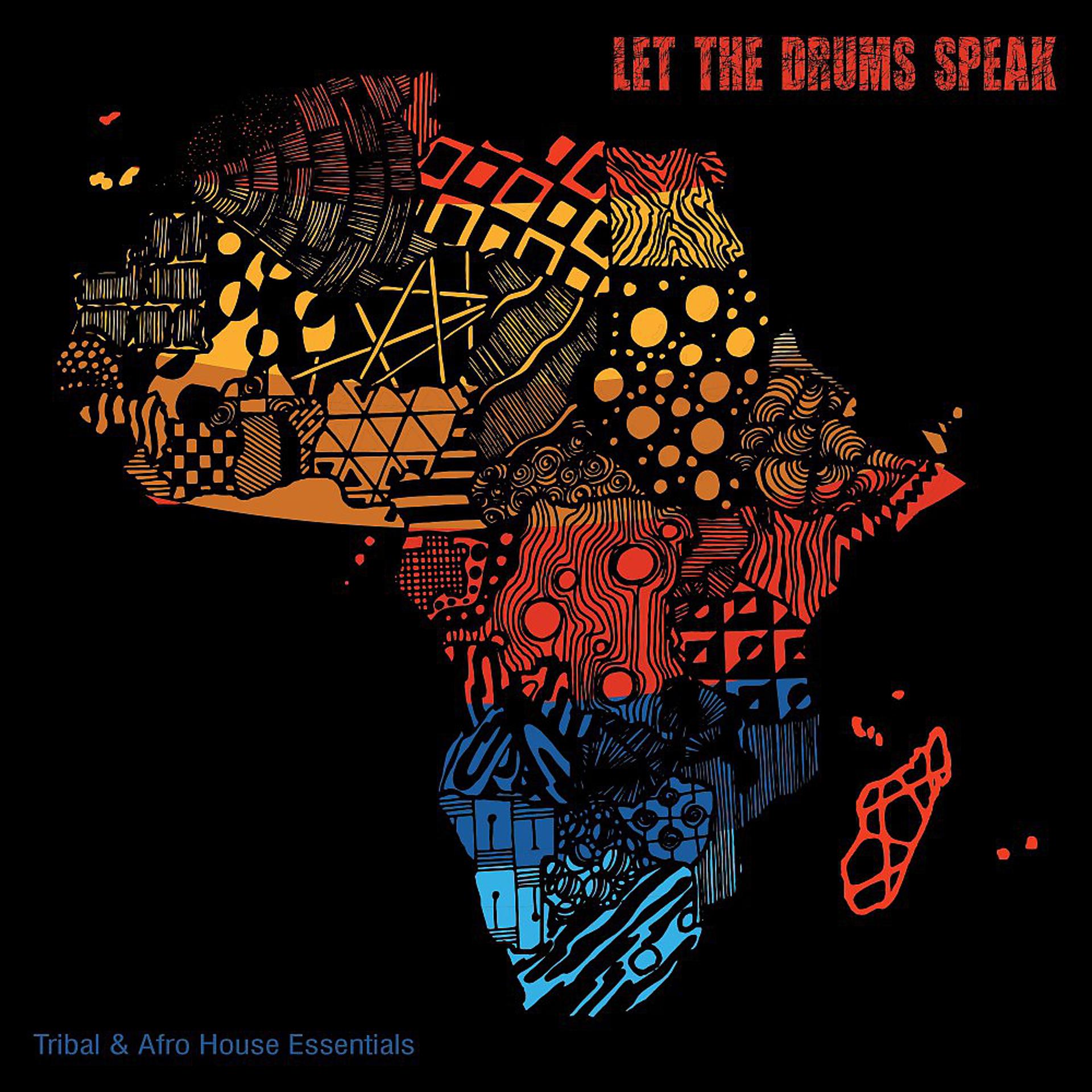 Постер альбома Let the Drums Speak: Tribal & Afro House Essentials