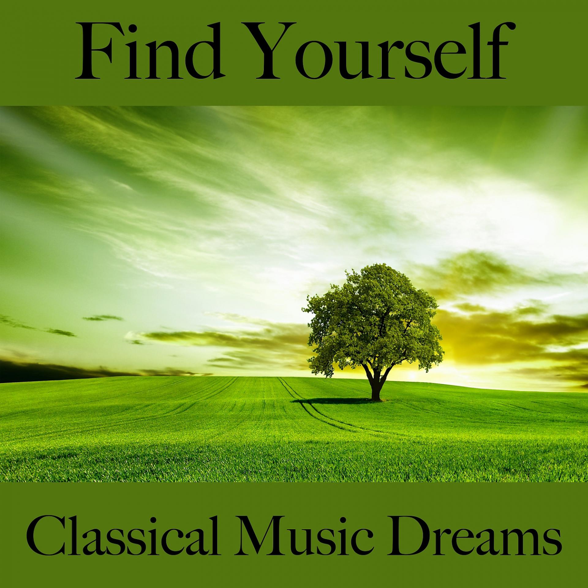 Постер альбома Find Yourself: Classical Music Dreams - The Best Music For Relaxation