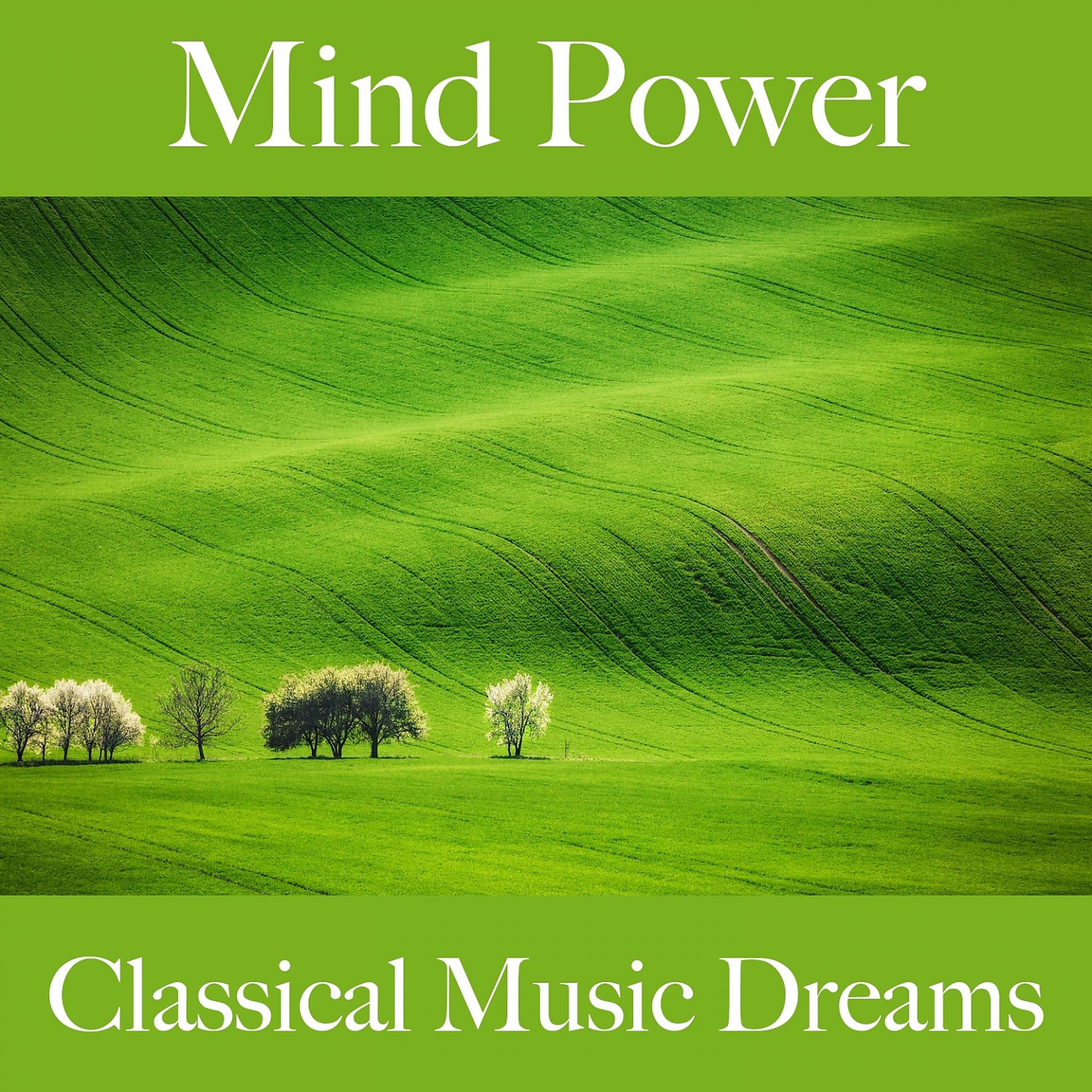 Постер альбома Mind Power: Classical Music Dreams - The Best Music For Relaxation
