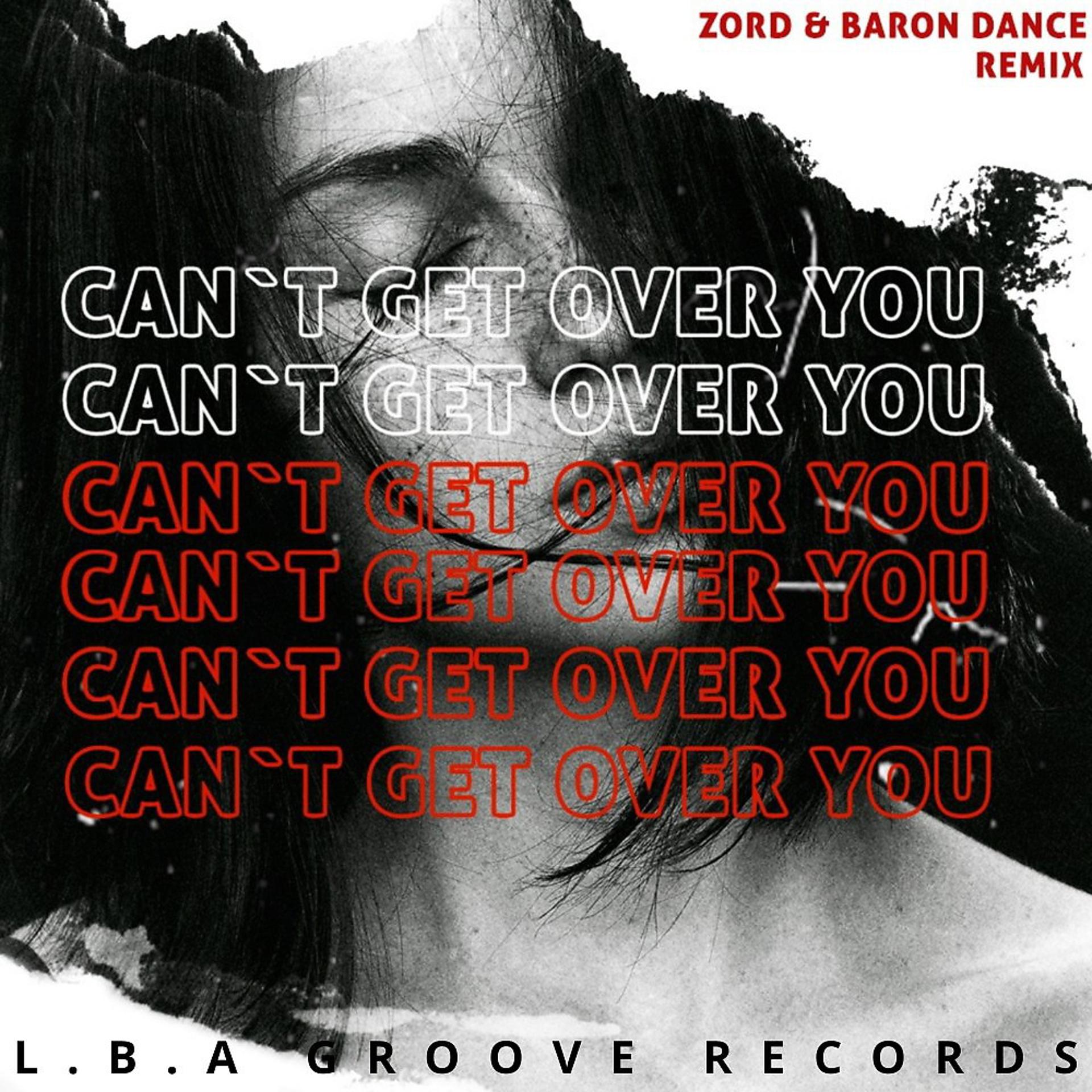 Постер альбома Can't Get over You (Zord & Baron Dance Remix)