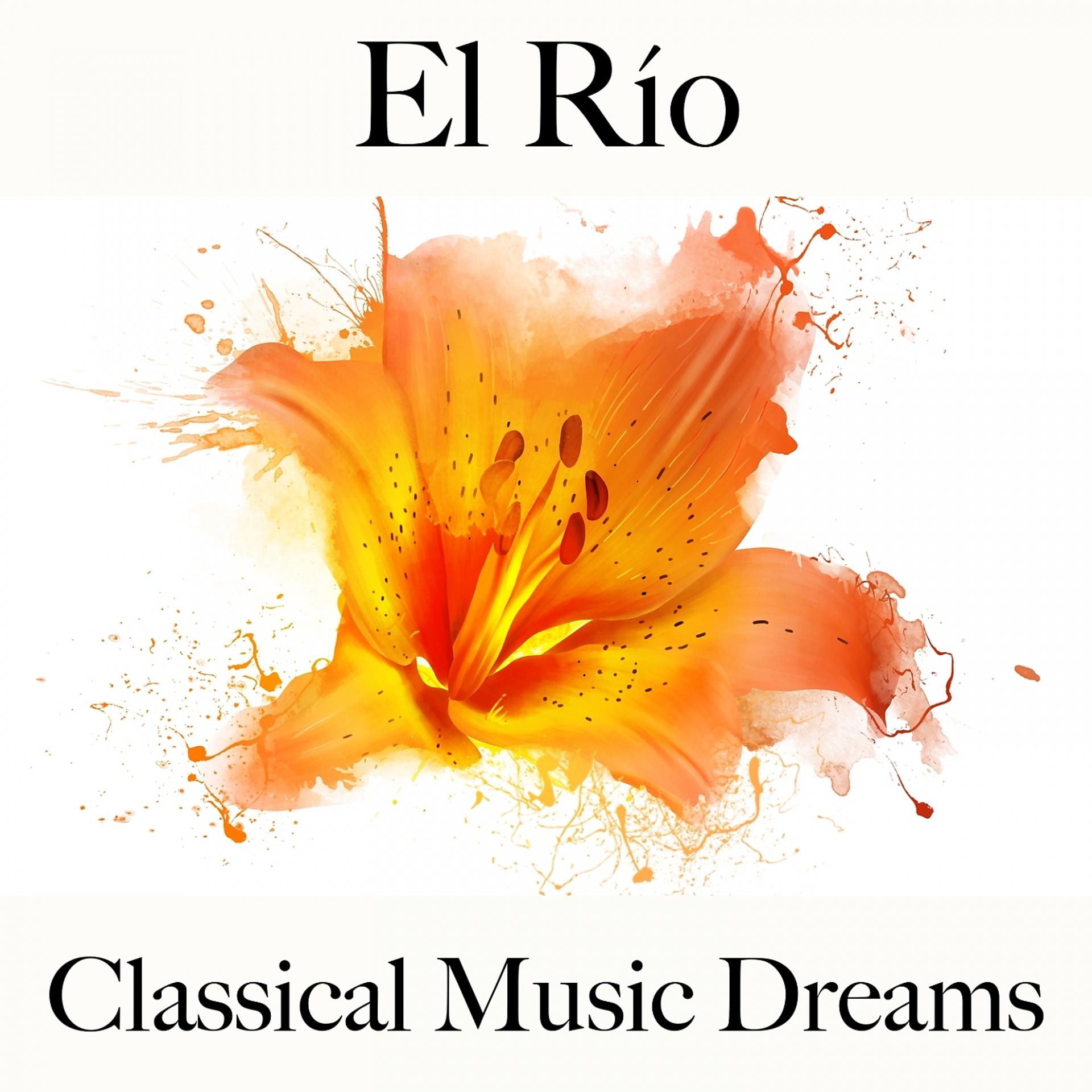 Постер альбома El Río: Classical Music Dreams - La Mejor Música Para Descansarse