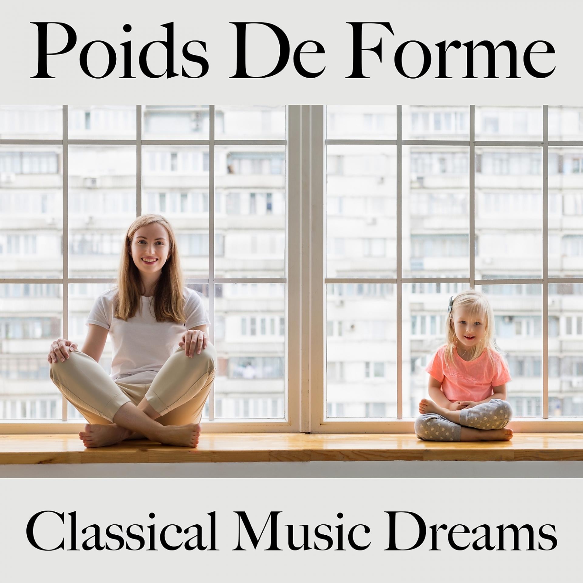 Постер альбома Poids De Forme: Classical Music Dreams - La Meilleure Musique Pour Se Détendre