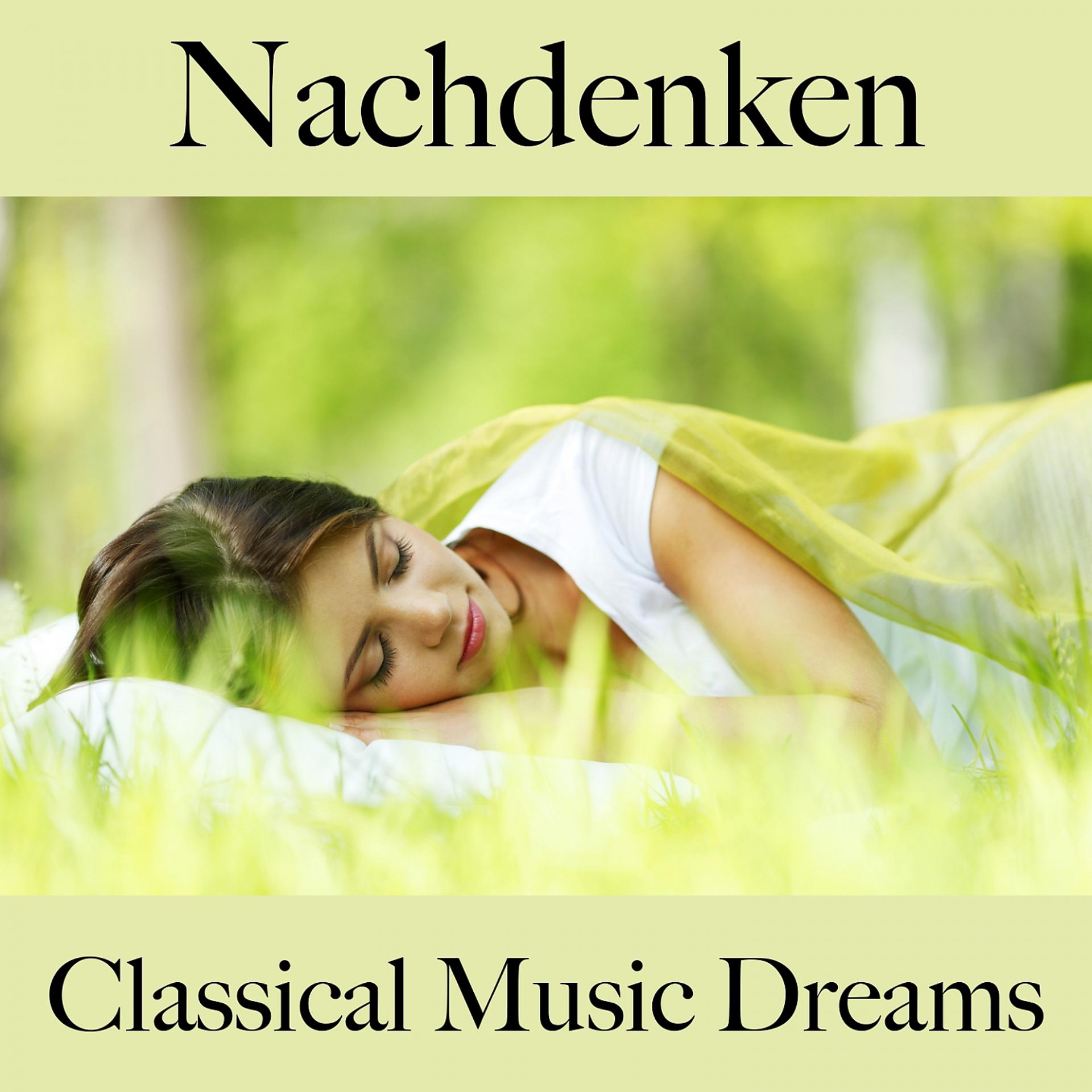 Постер альбома Nachdenken: Classical Music Dreams - Die Beste Musik Zum Entspannen