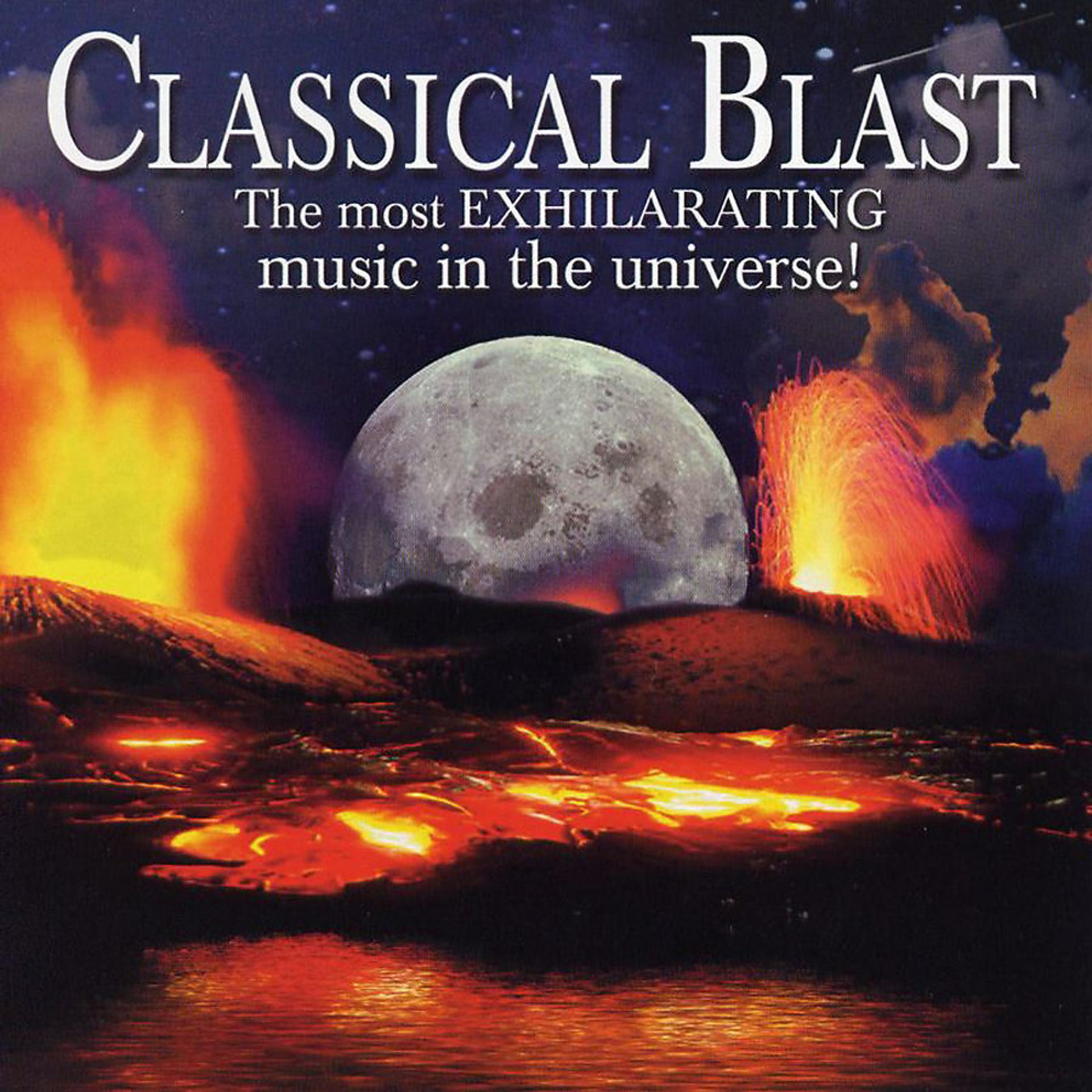 Постер альбома Classical Blast: The Most Exhilarating Music in the Universe!