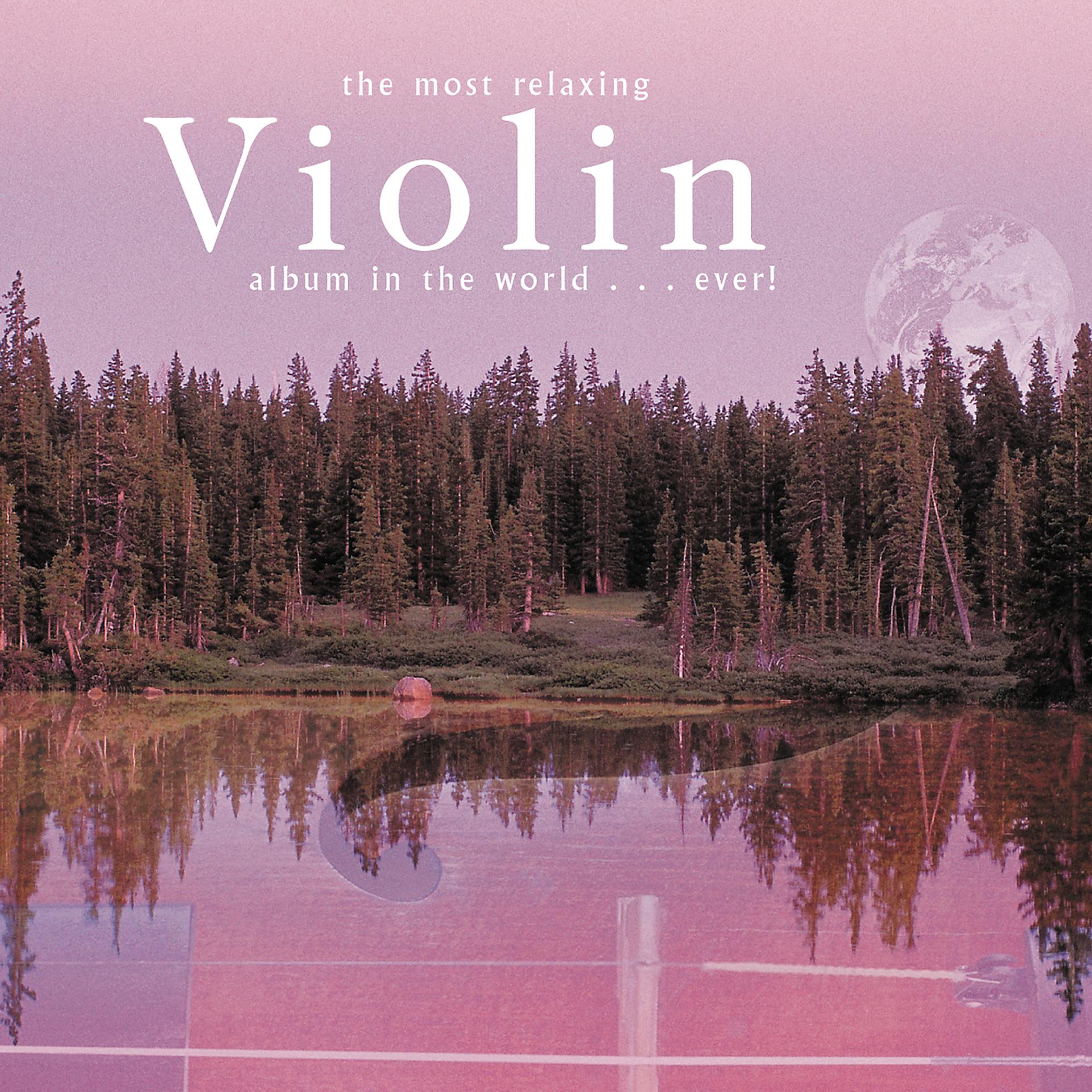 Постер альбома The Most Relaxing Violin Album In The World... Ever!