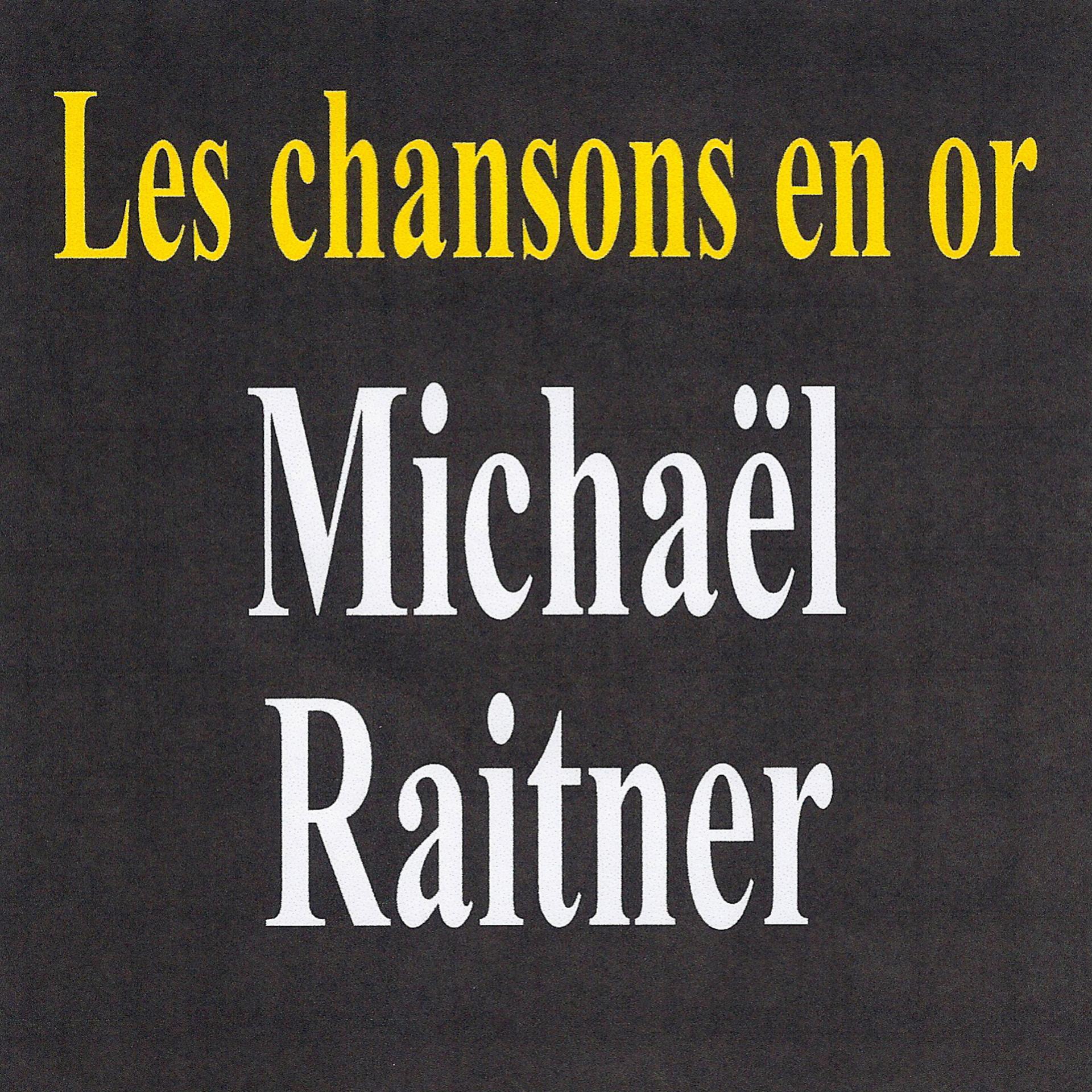Постер альбома Les chansons en or - Michaël Raitner