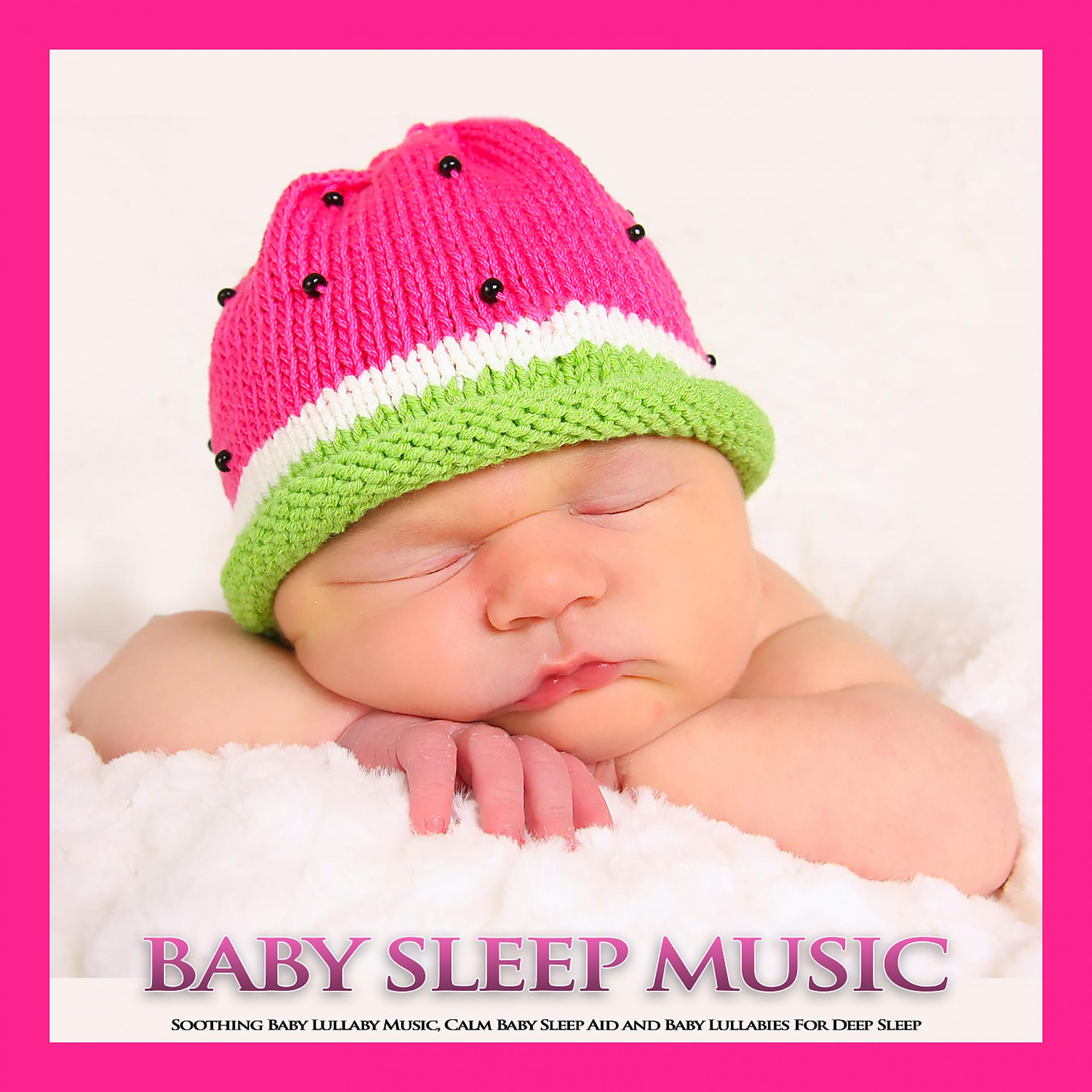 Постер альбома Baby Sleep Music: Soothing Baby Lullaby Music, Calm Baby Sleep Aid and Baby Lullabies For Deep Sleep