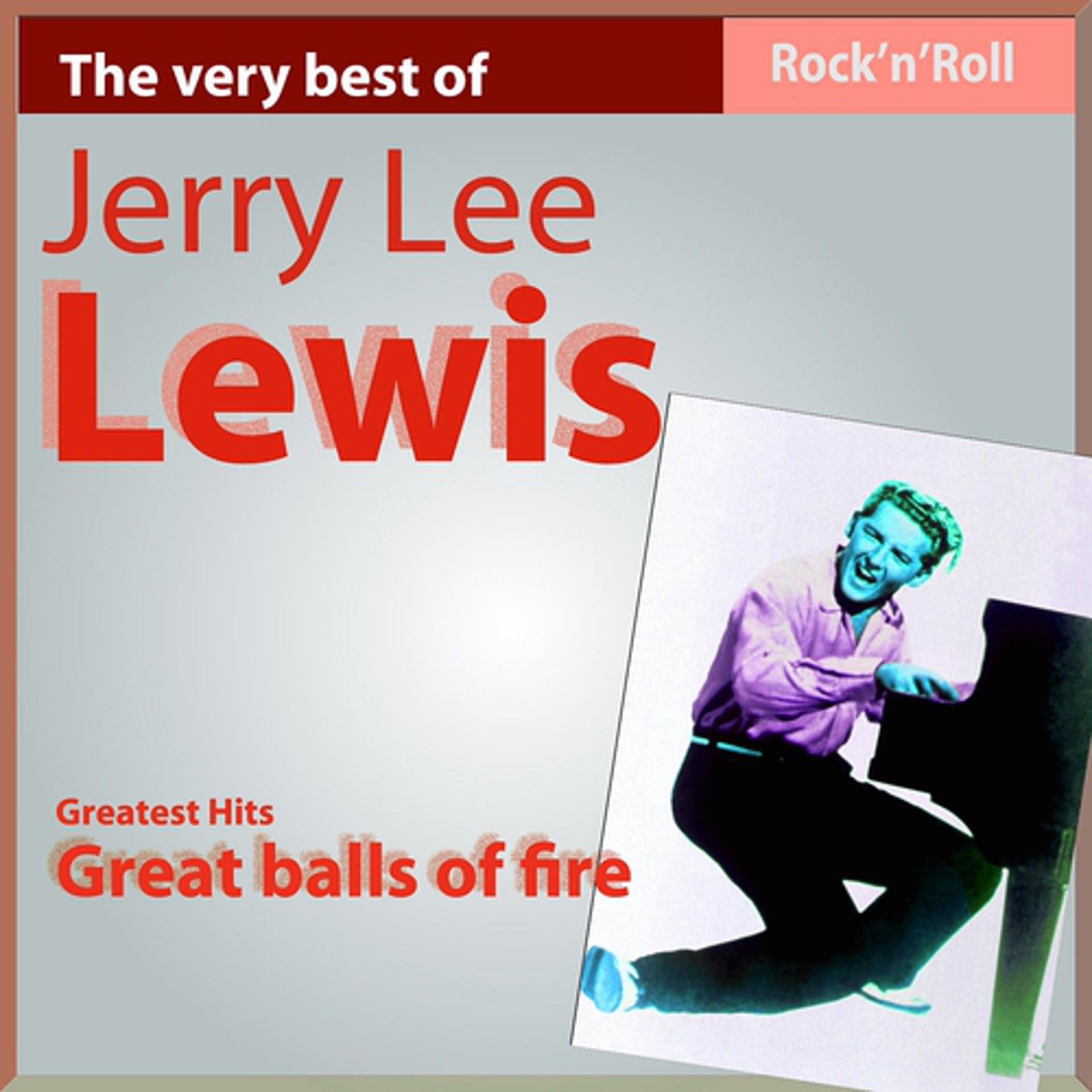 Постер альбома The Very Best of Jerry Lee Lewis: Great Balls of Fire (Rock'n Roll Hits)