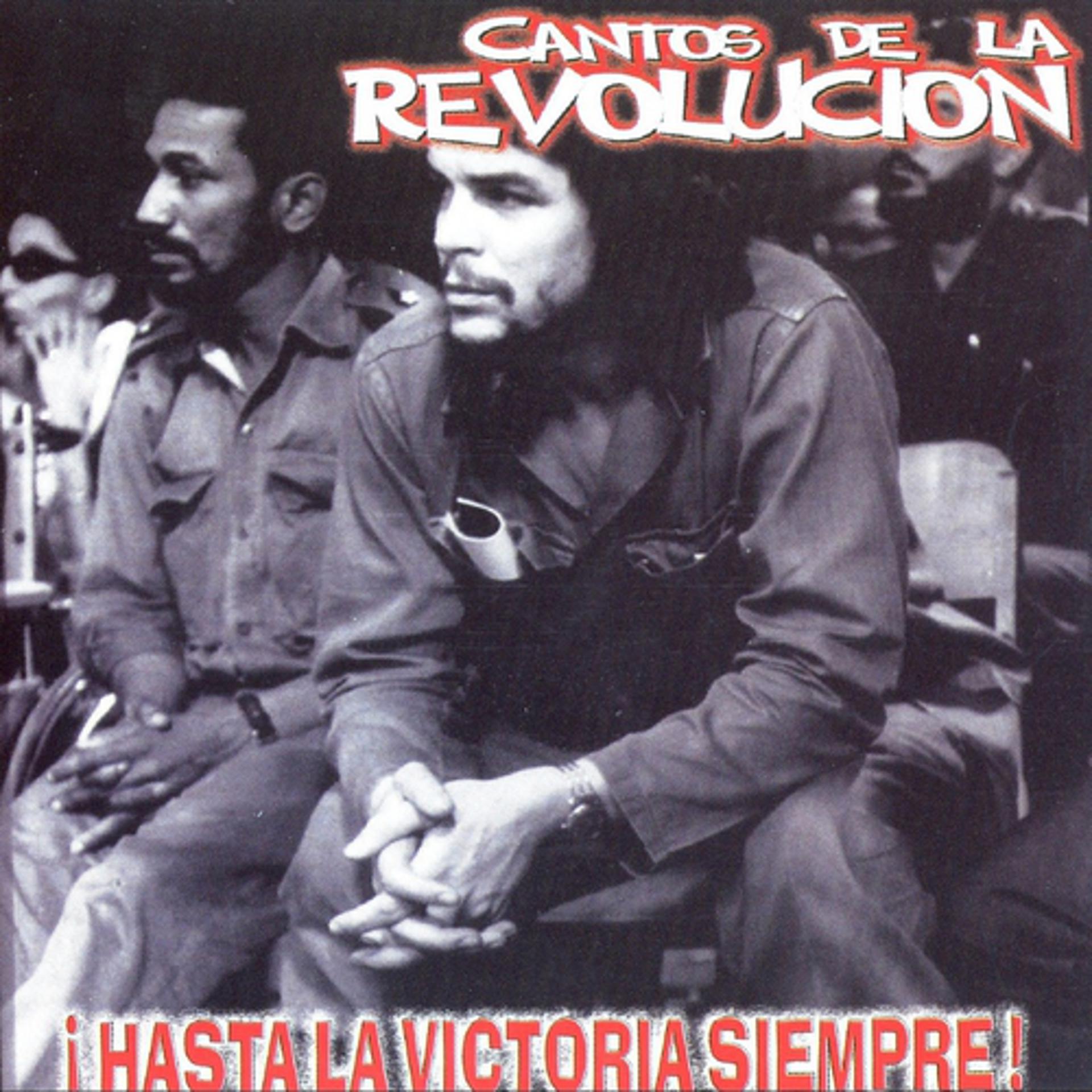 Постер альбома Cantos De La Revolucion !Hasta La Victoria Siempre!