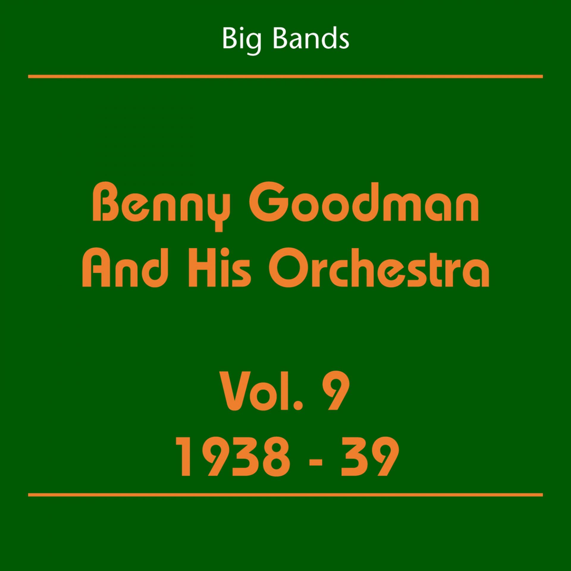 Постер альбома Big Bands (Benny Goodman And His Orchestra Volume 9 1938-39)
