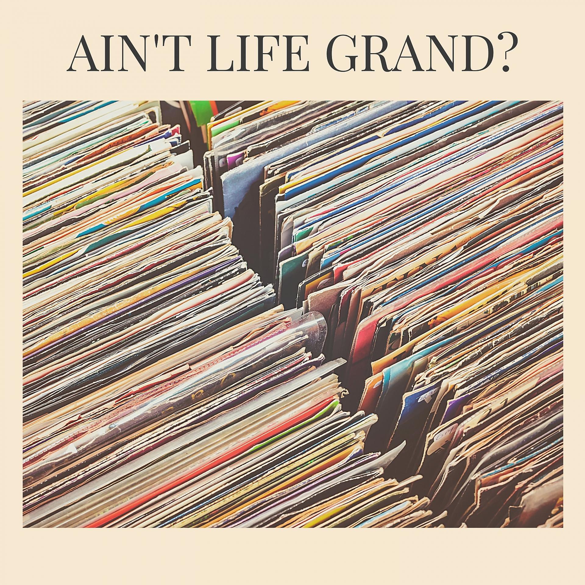 Постер альбома Ain't Life Grand?