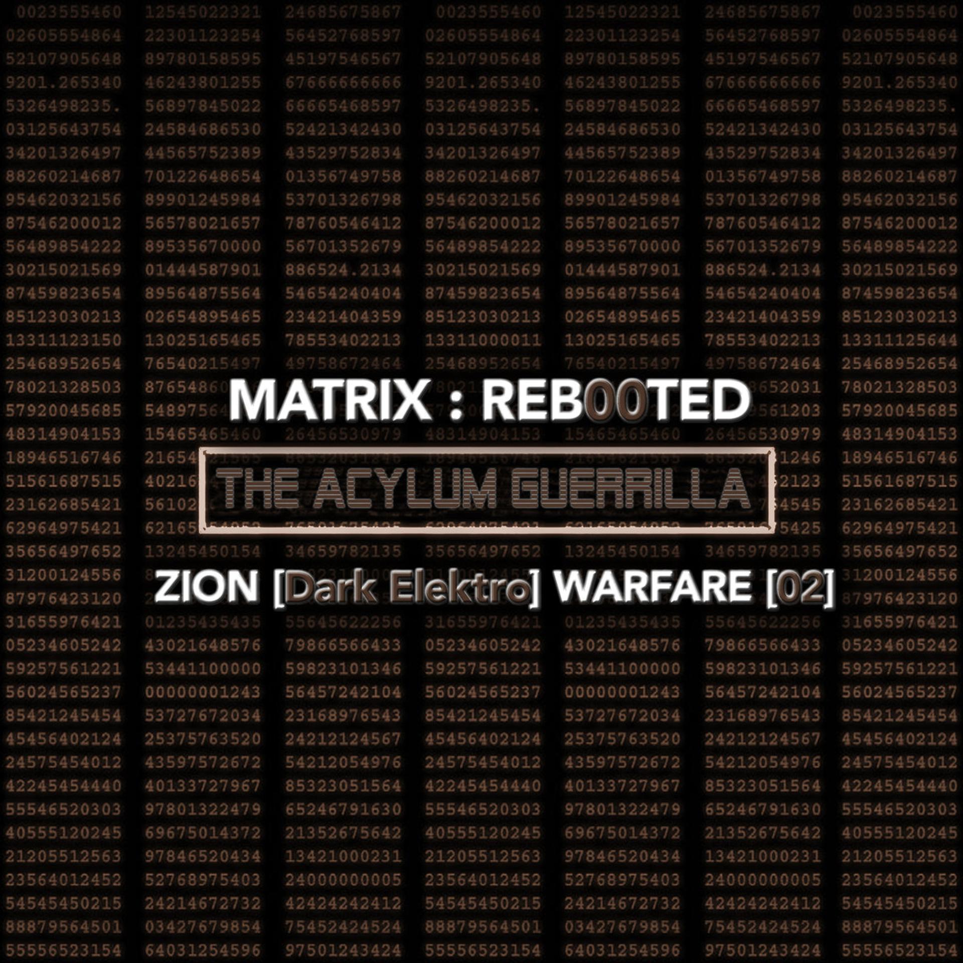Постер альбома Matrix: Reb00ted - The Acylum Guerrilla - Zion (Dark Elektro) Warfare [02]