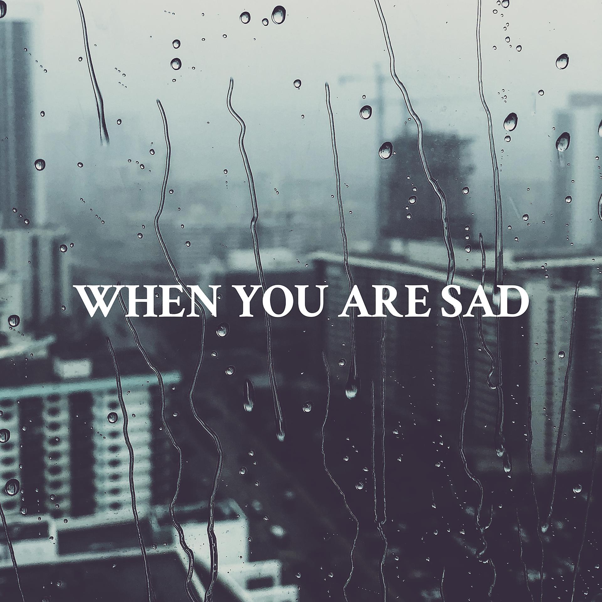 Постер альбома When You Are Sad
