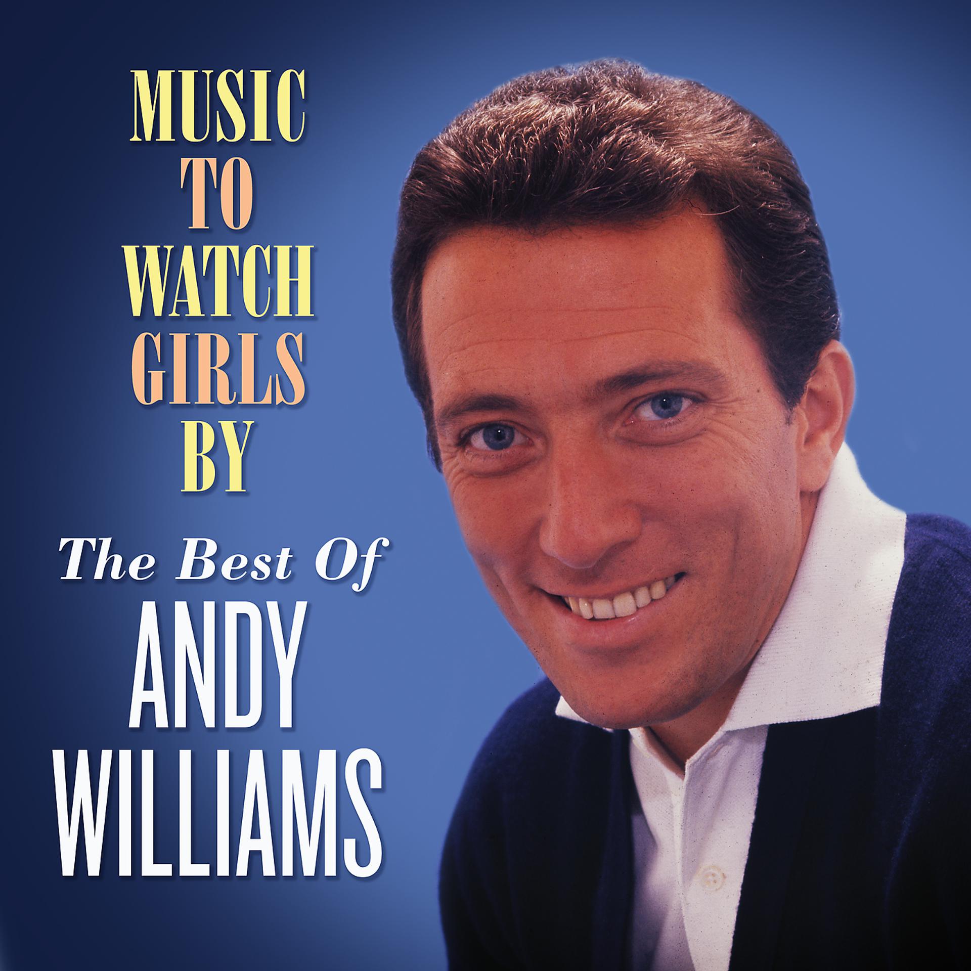 Постер альбома Music to Watch Girls By: The Best of Andy Williams