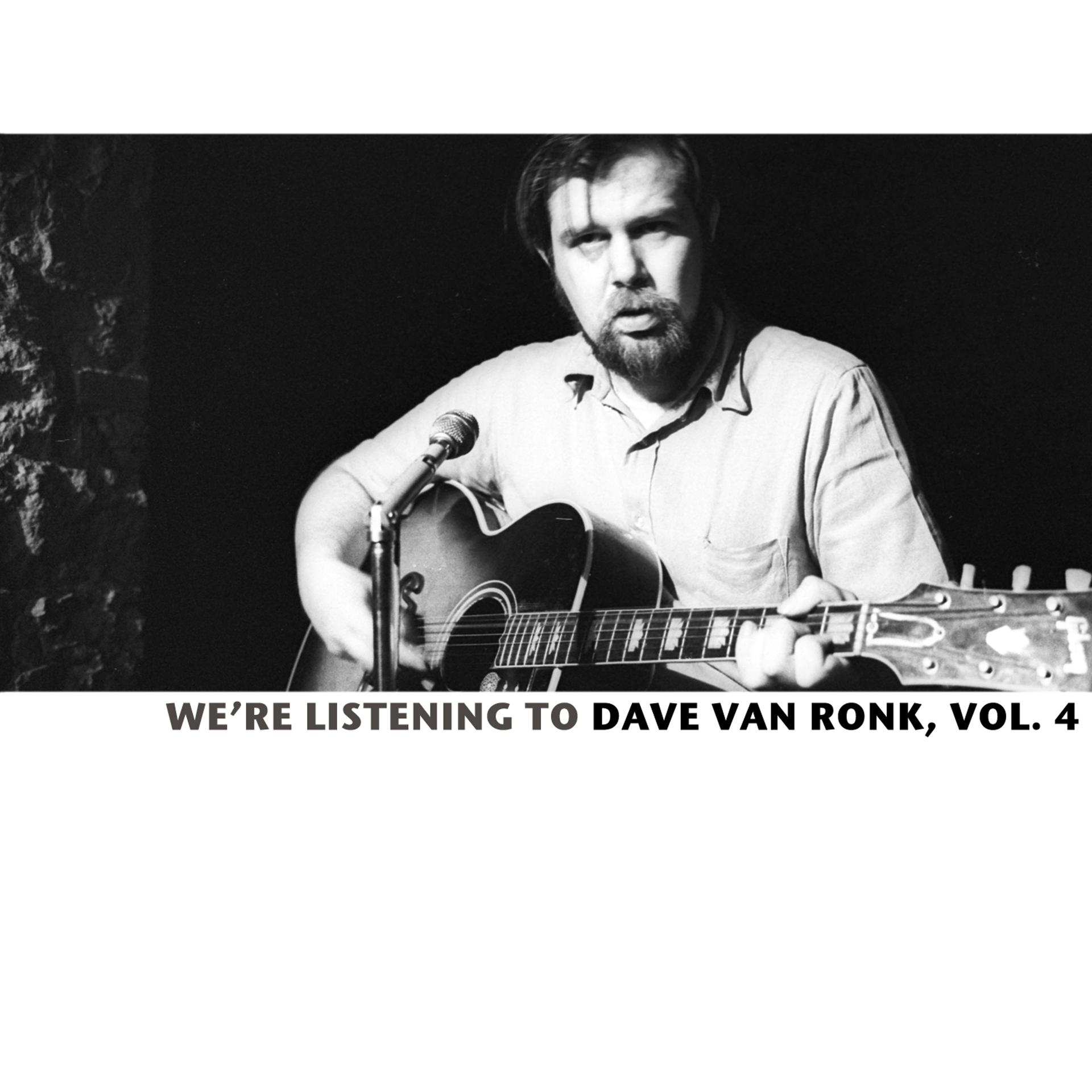 Постер альбома We're Listening to the Dave Van Ronk, Vol. 4