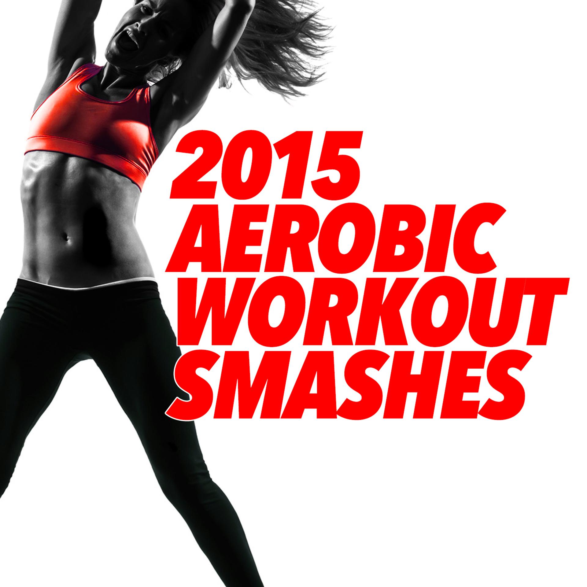 Постер альбома 2015 Aerobic Workout Smashes