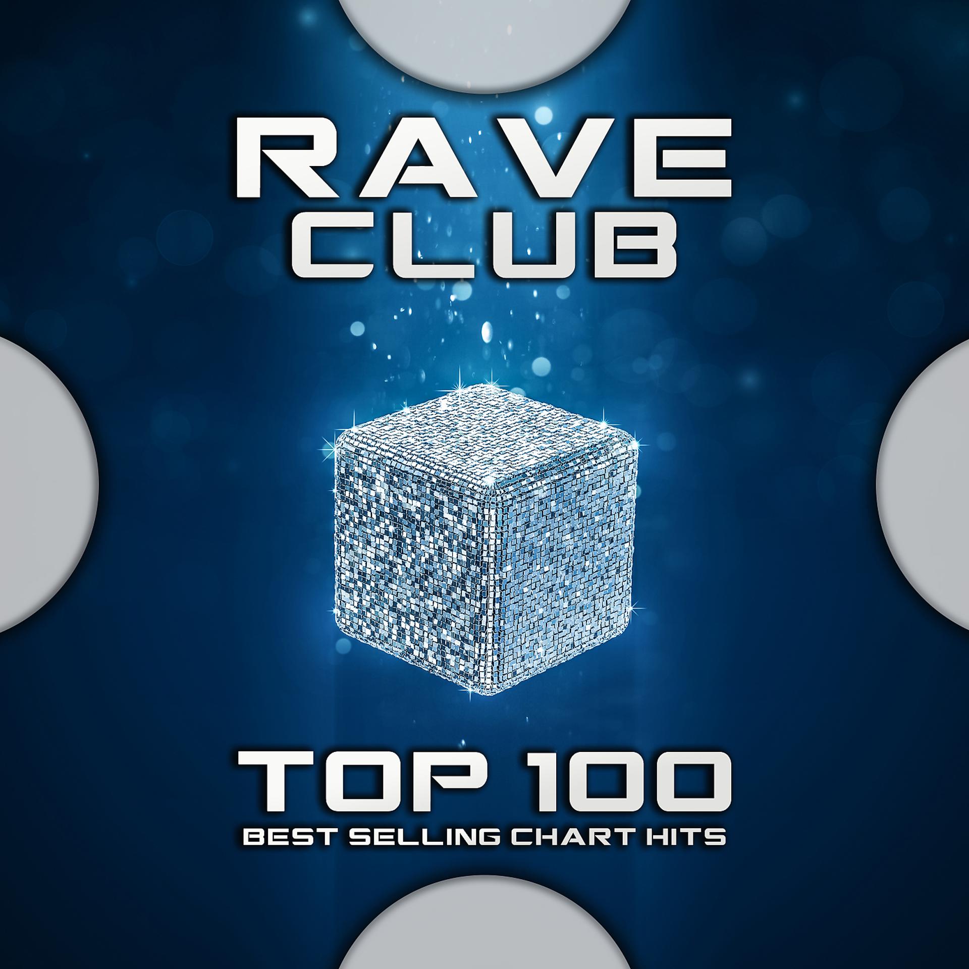 Постер альбома Rave Club Top 100 Best Selling Chart Hits