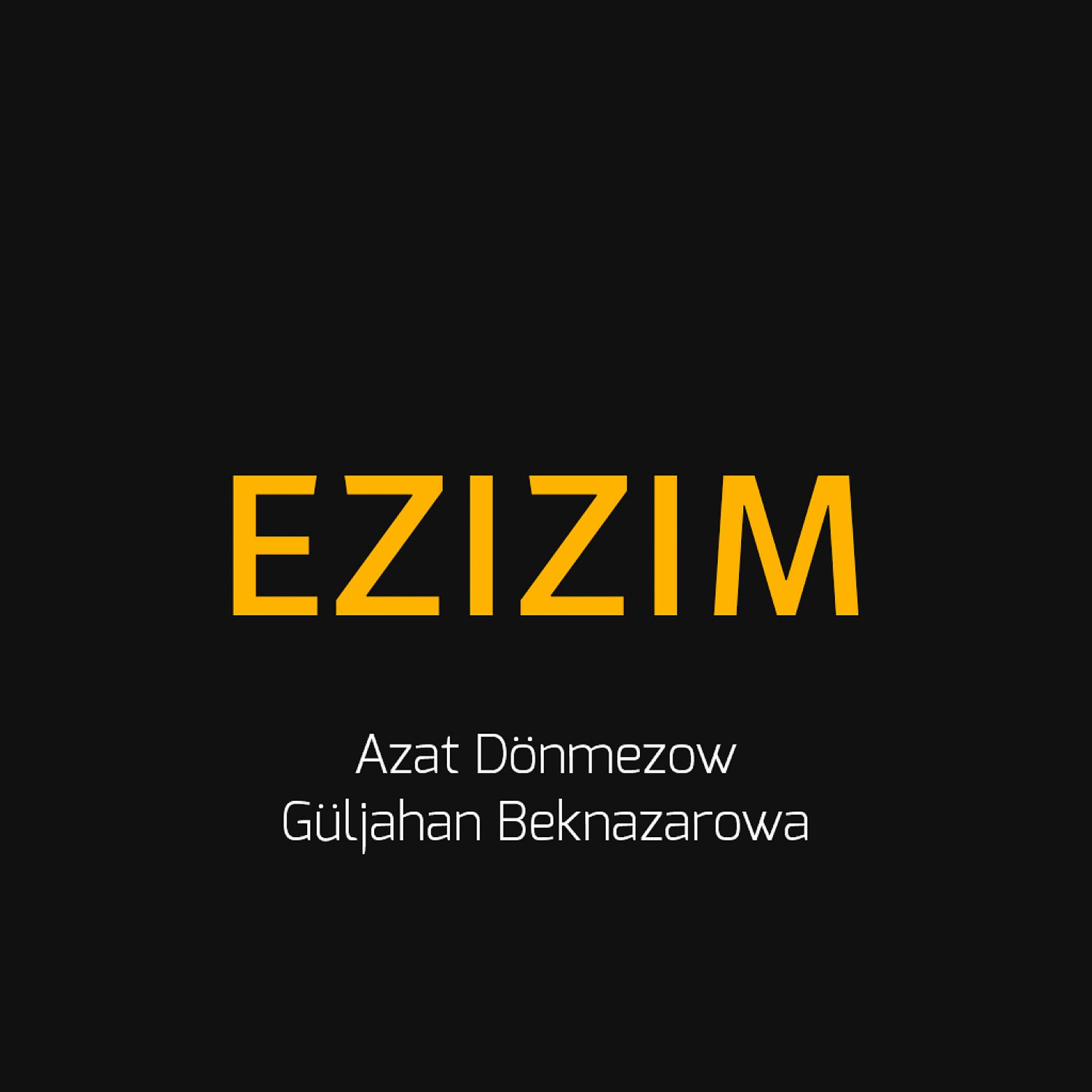 Постер альбома Ezizim (feat. Güljahan Beknazarowa)