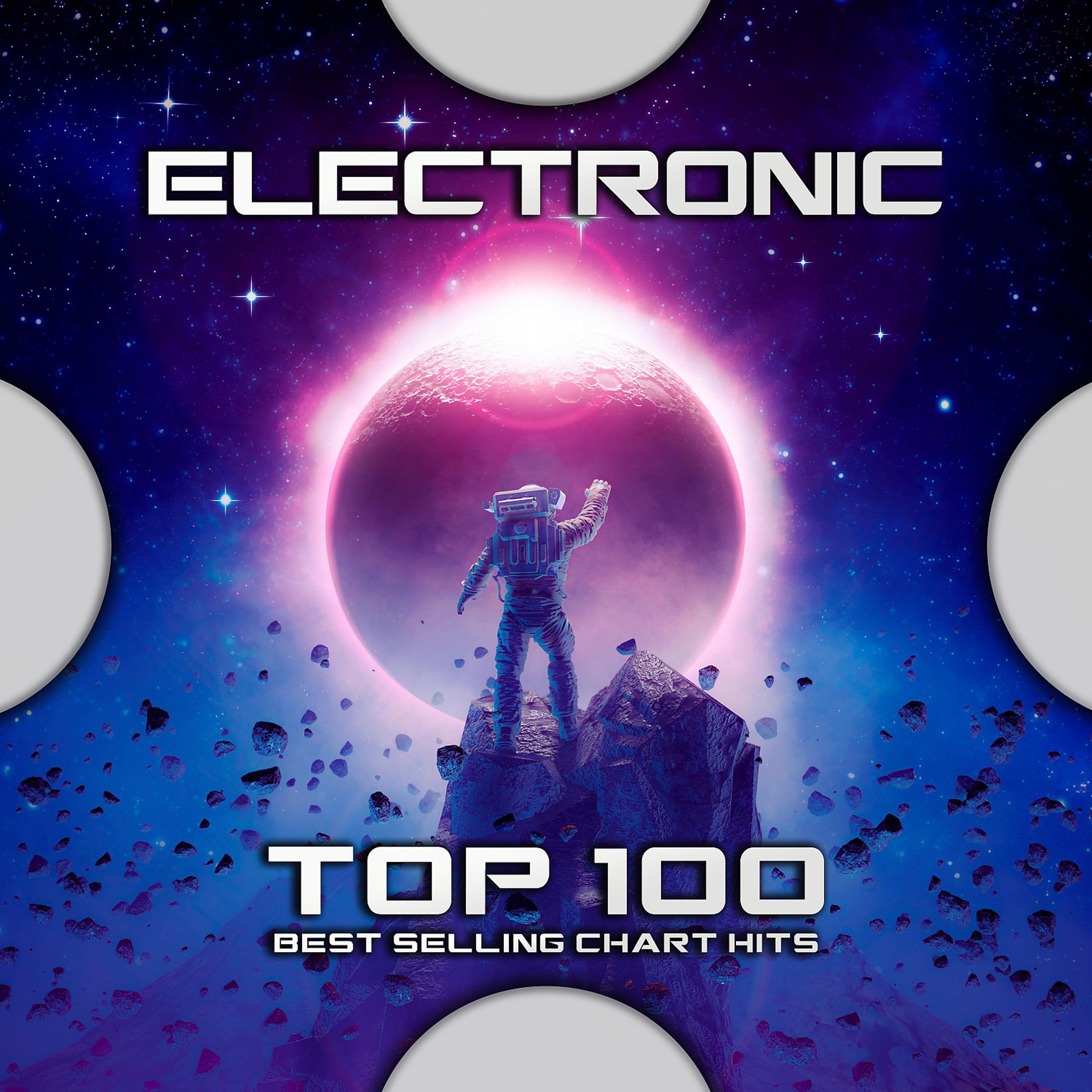 Постер альбома Electronic Top 100 Best Selling Chart Hits