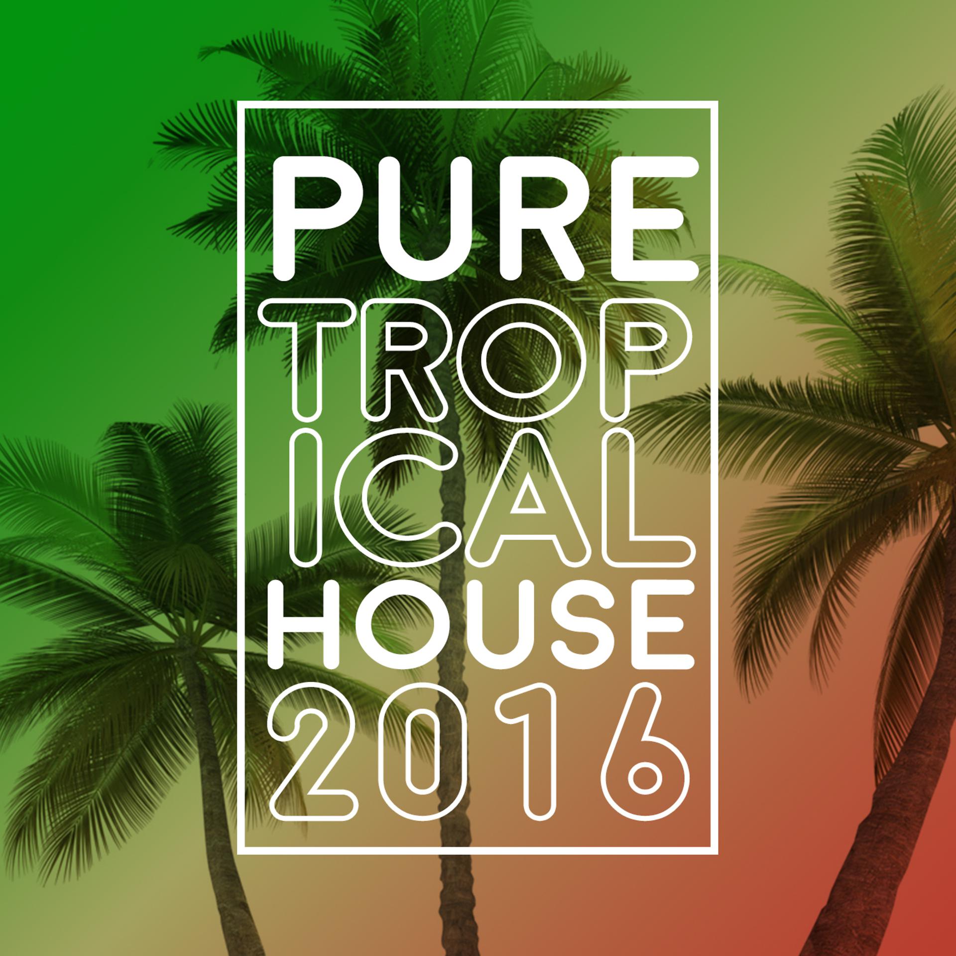 Постер альбома Pure Tropical House 2016