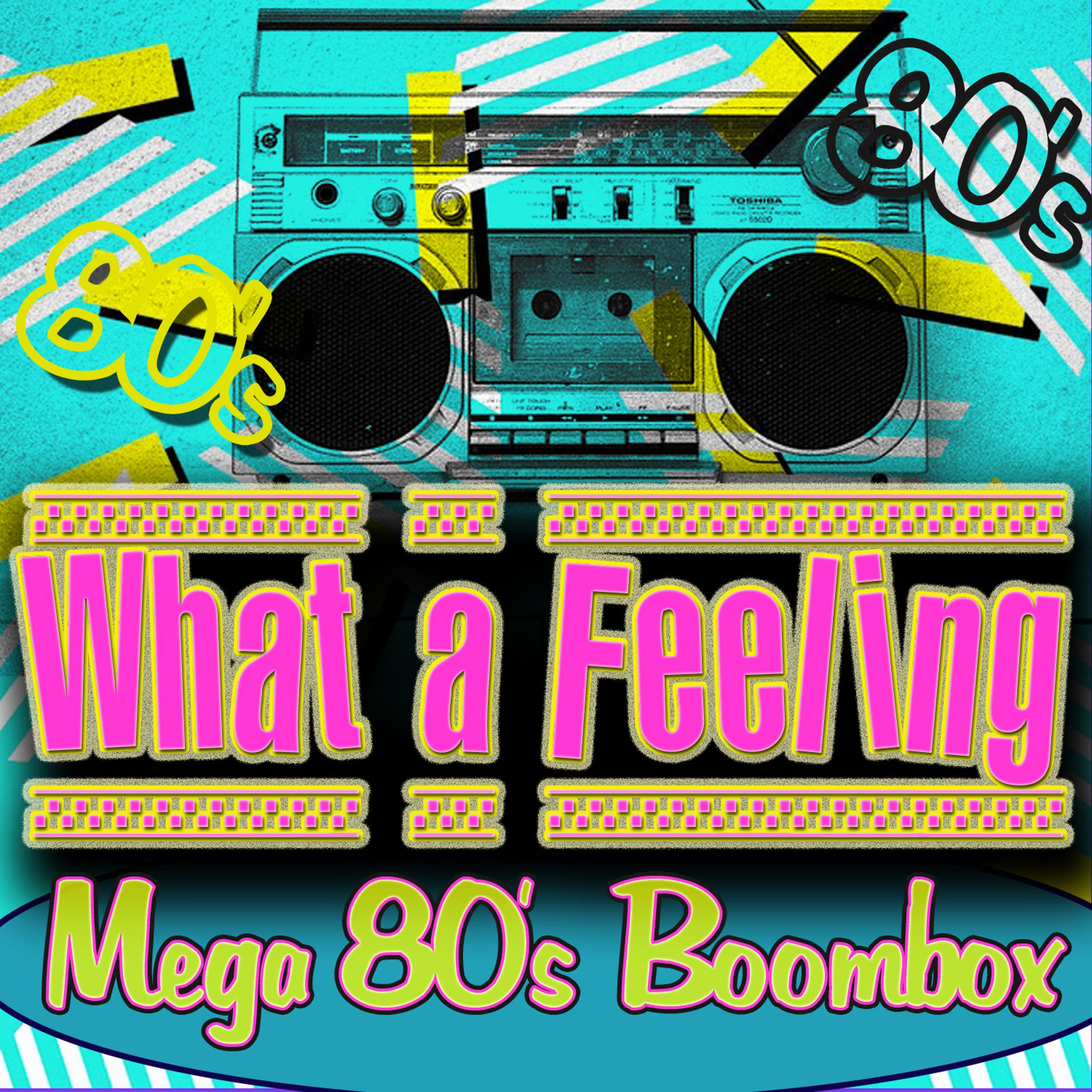 Постер альбома What a Feeling! Mega 80's Boombox