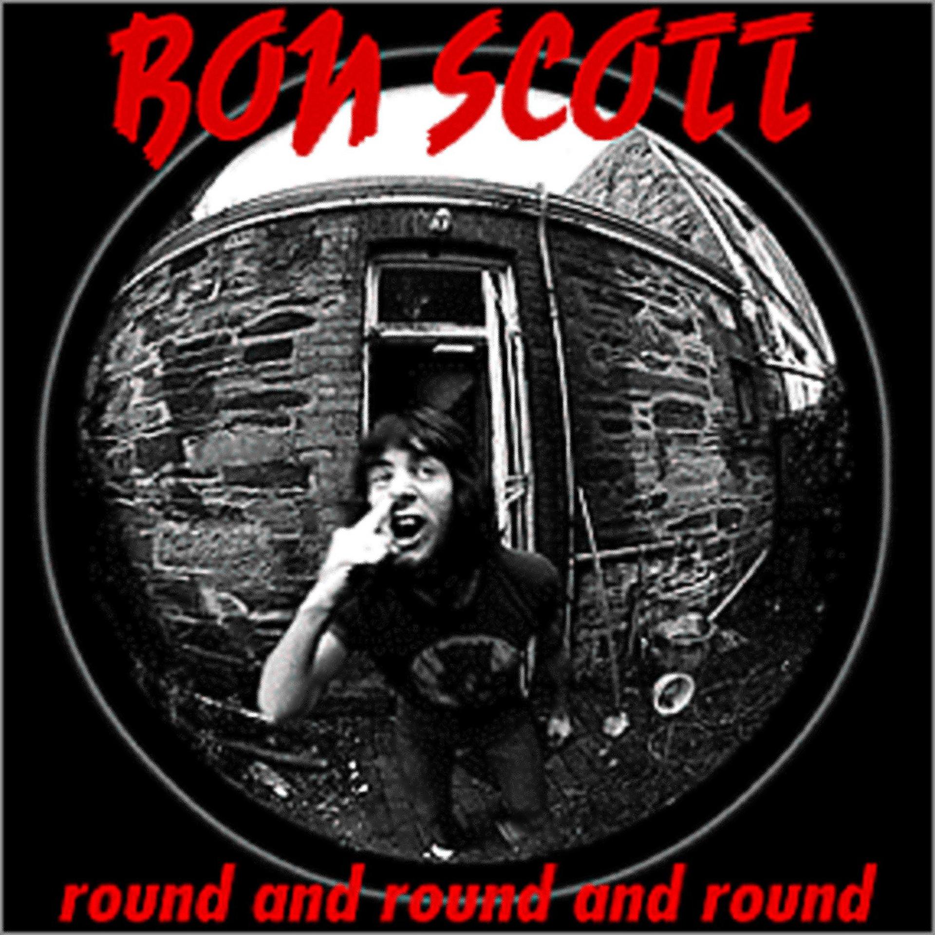 Песня round and round. Round and Round and Round bon Scott. Bon Scott - Round and Round. Round and Round and Round bon Scott альбом. Bonbon Round.