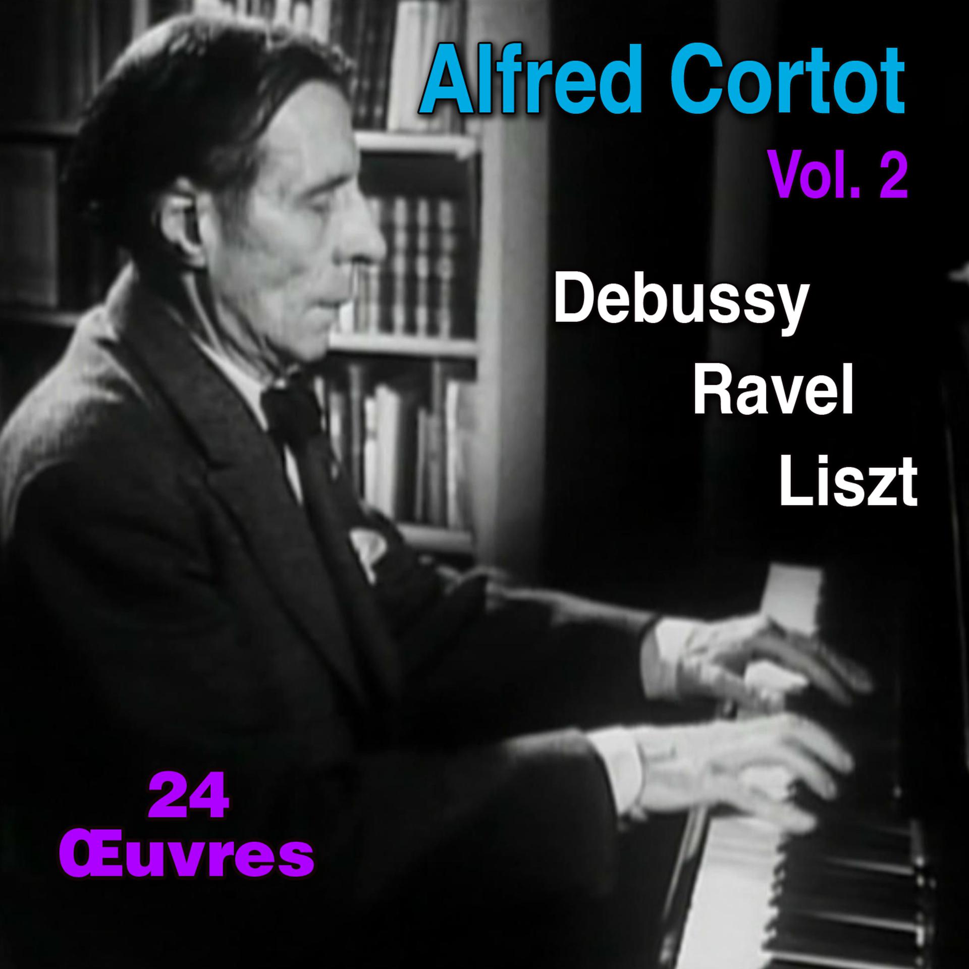 Постер альбома Alfred Cortot plays Debussy, Ravel, Liszt, Vol. 2