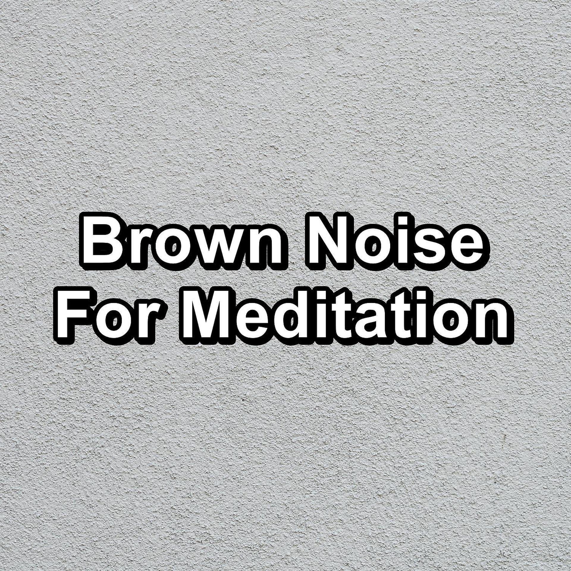 Постер альбома Brown Noise For Meditation