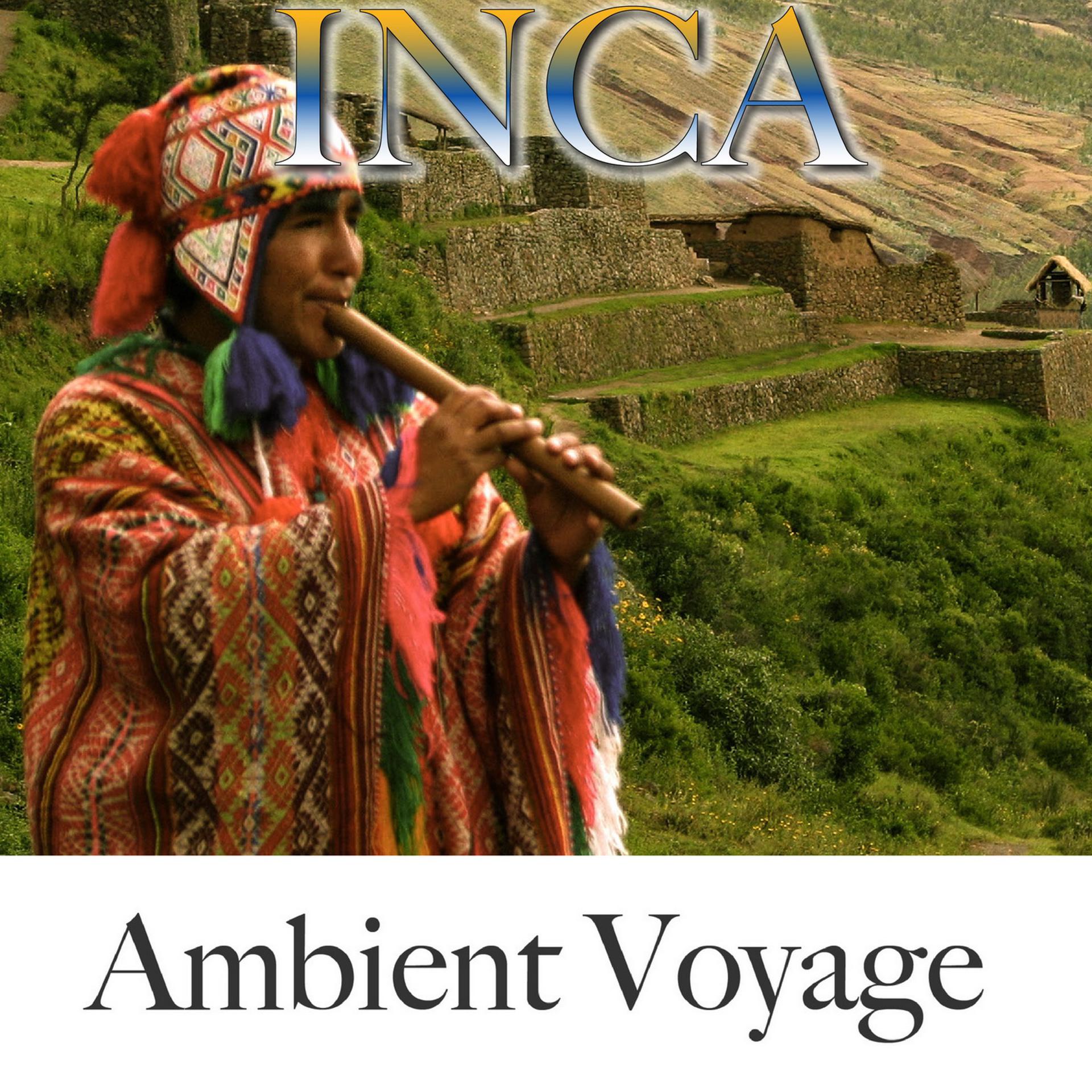 Постер альбома Ambient Voyage: Inca