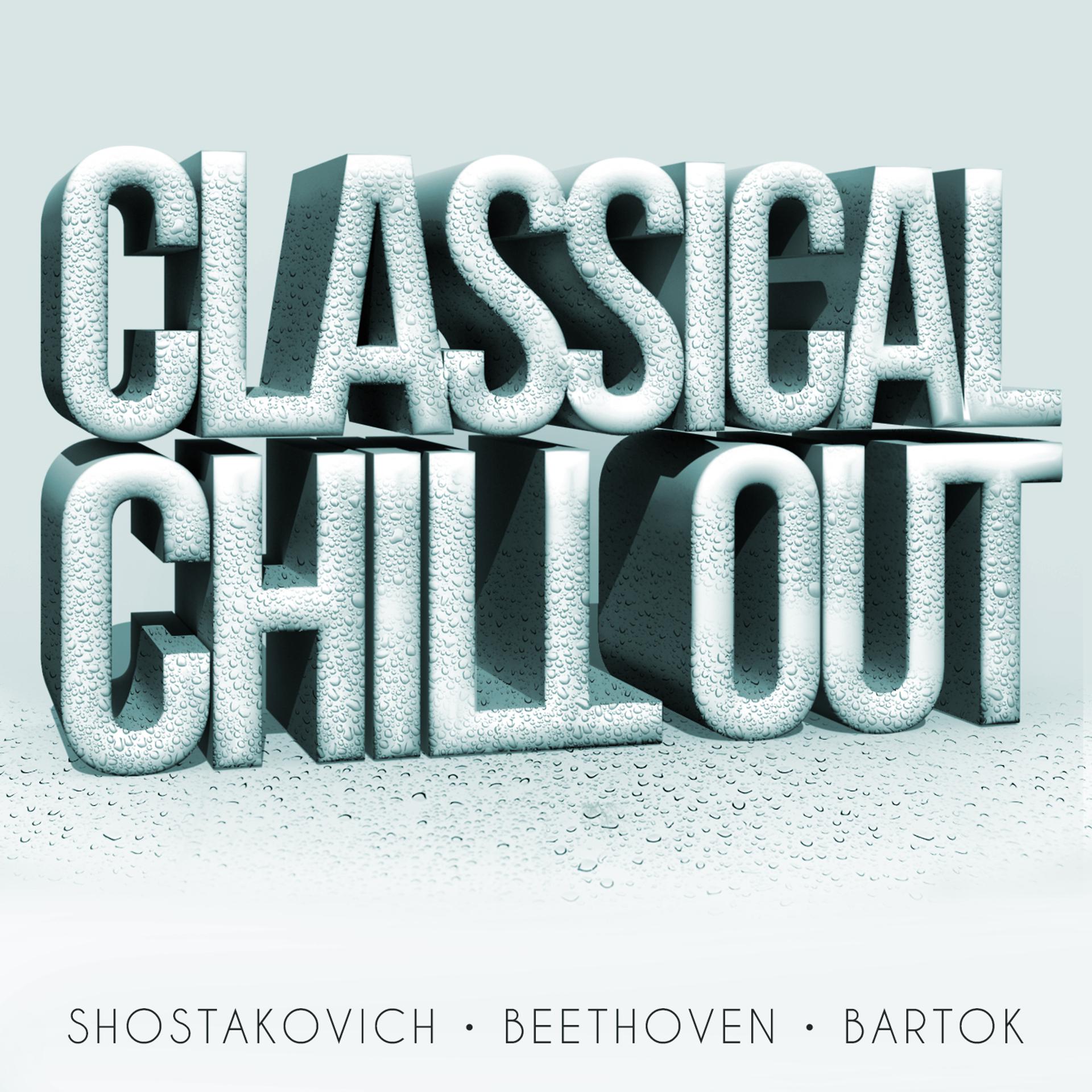 Постер альбома Classical Chillout - Shostakovich, Beethoven & Bartok