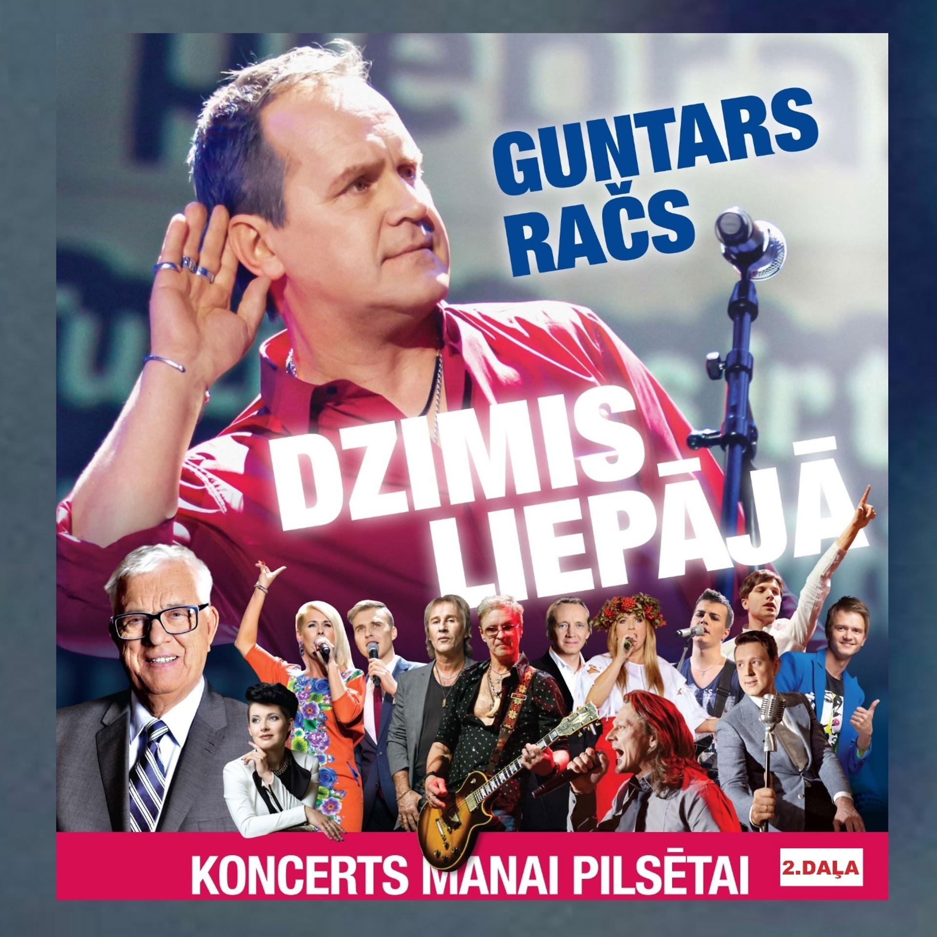 Постер альбома Guntars Račs. Dzimis Liepājā - Koncerts Manai Pilsētai 2.daļa