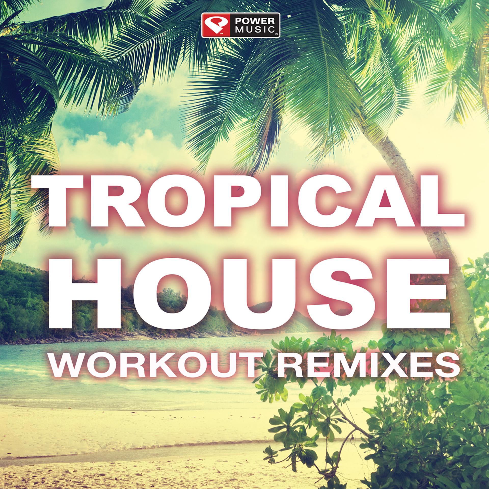Постер альбома Tropical House Workout Remixes (Non-Stop Mix 124 BPM for Barre, Yoga, Toning and Walking Workouts)