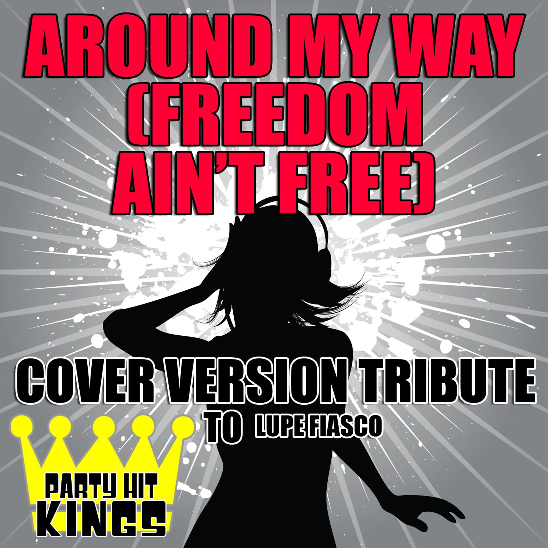 Постер альбома Around My Way (Freedom Ain't Free) [Cover Version Tribute to Lupe Fiasco]