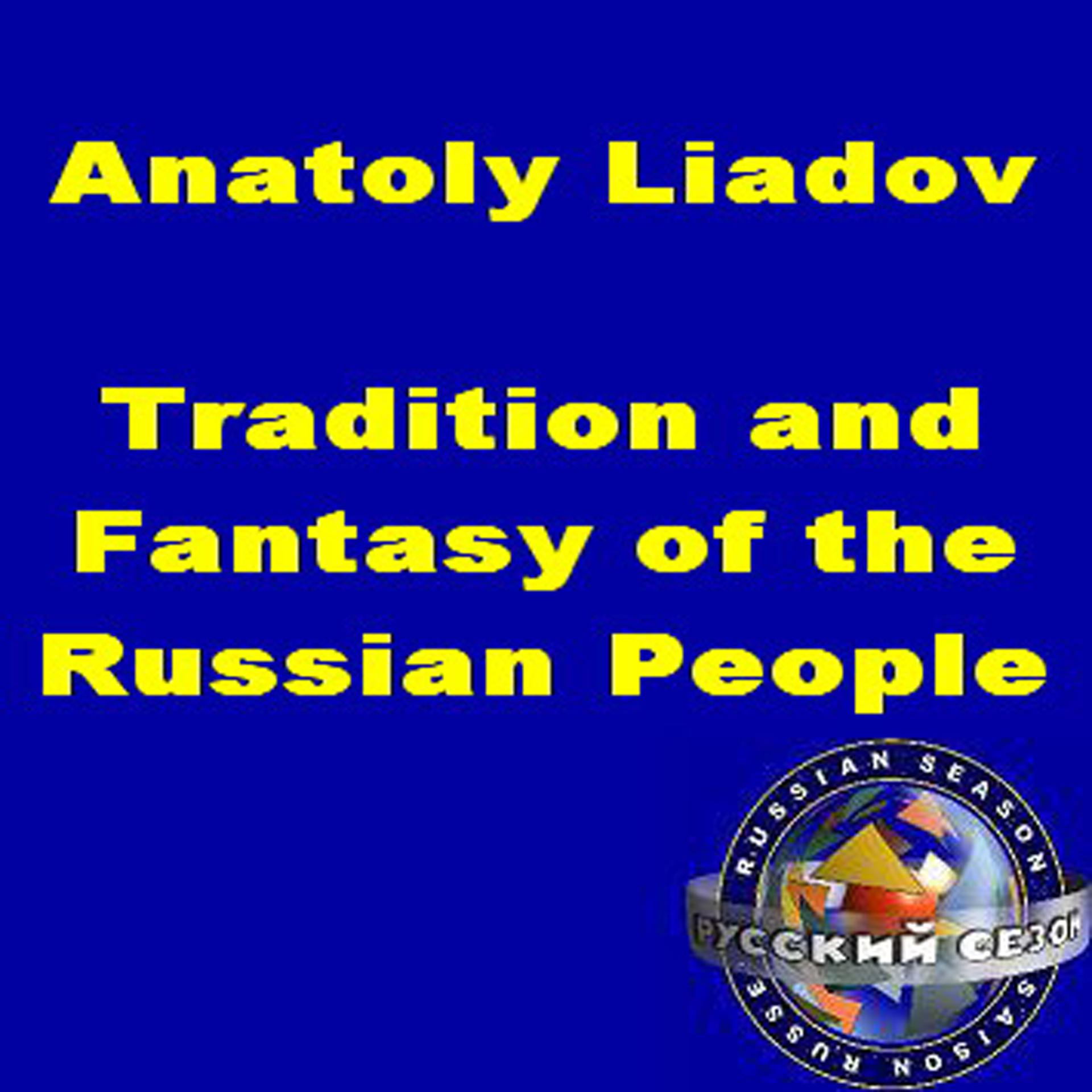 Постер альбома Anatoly Liadov: Tradition And Fantasy Of The Russian People. Folksongs. Three Symphonic Sketches.