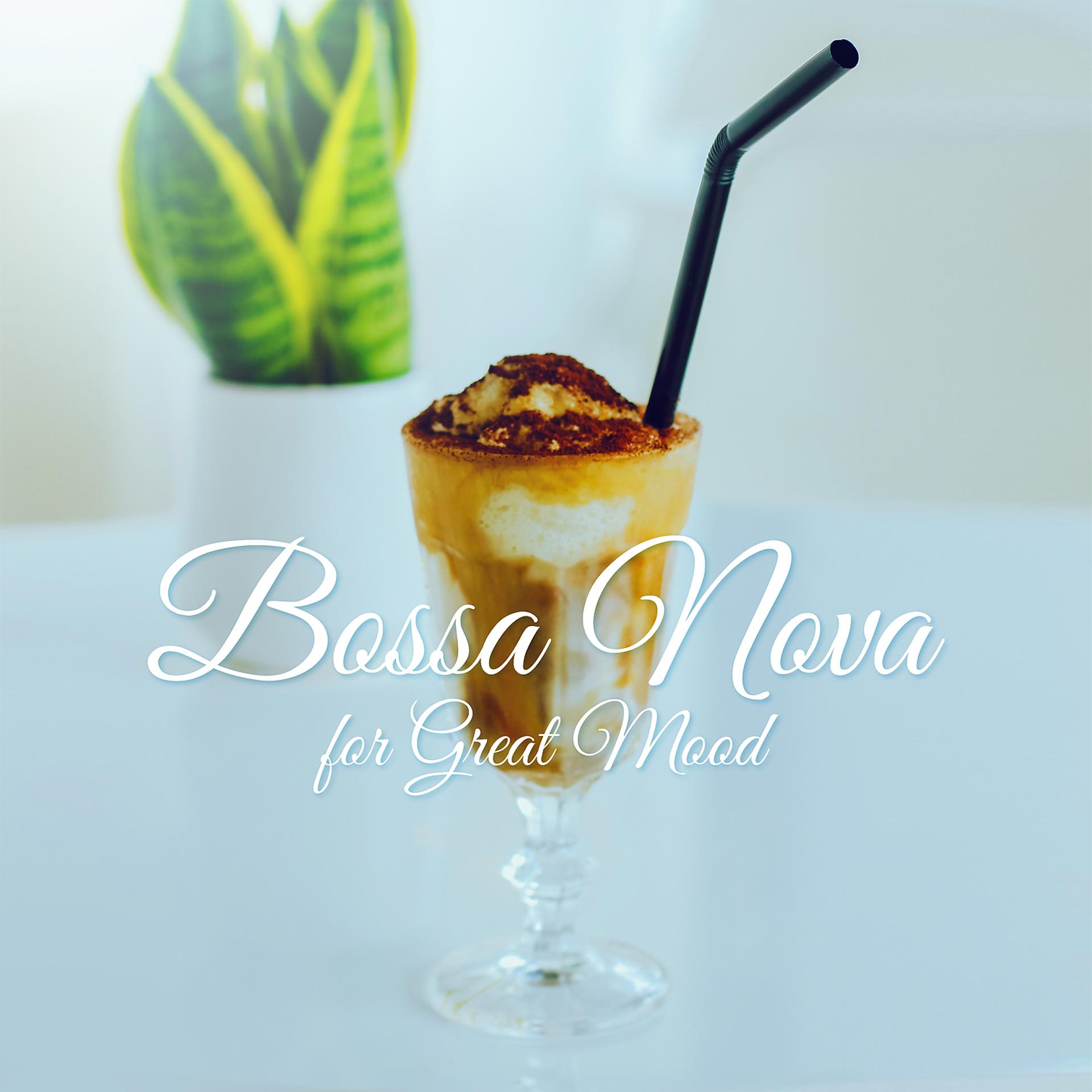 Постер альбома Bossa Nova for Great Mood - Morning Coffee, Positive Feelings, Relaxation Evening, Dinner Party & Chill Atmosphere