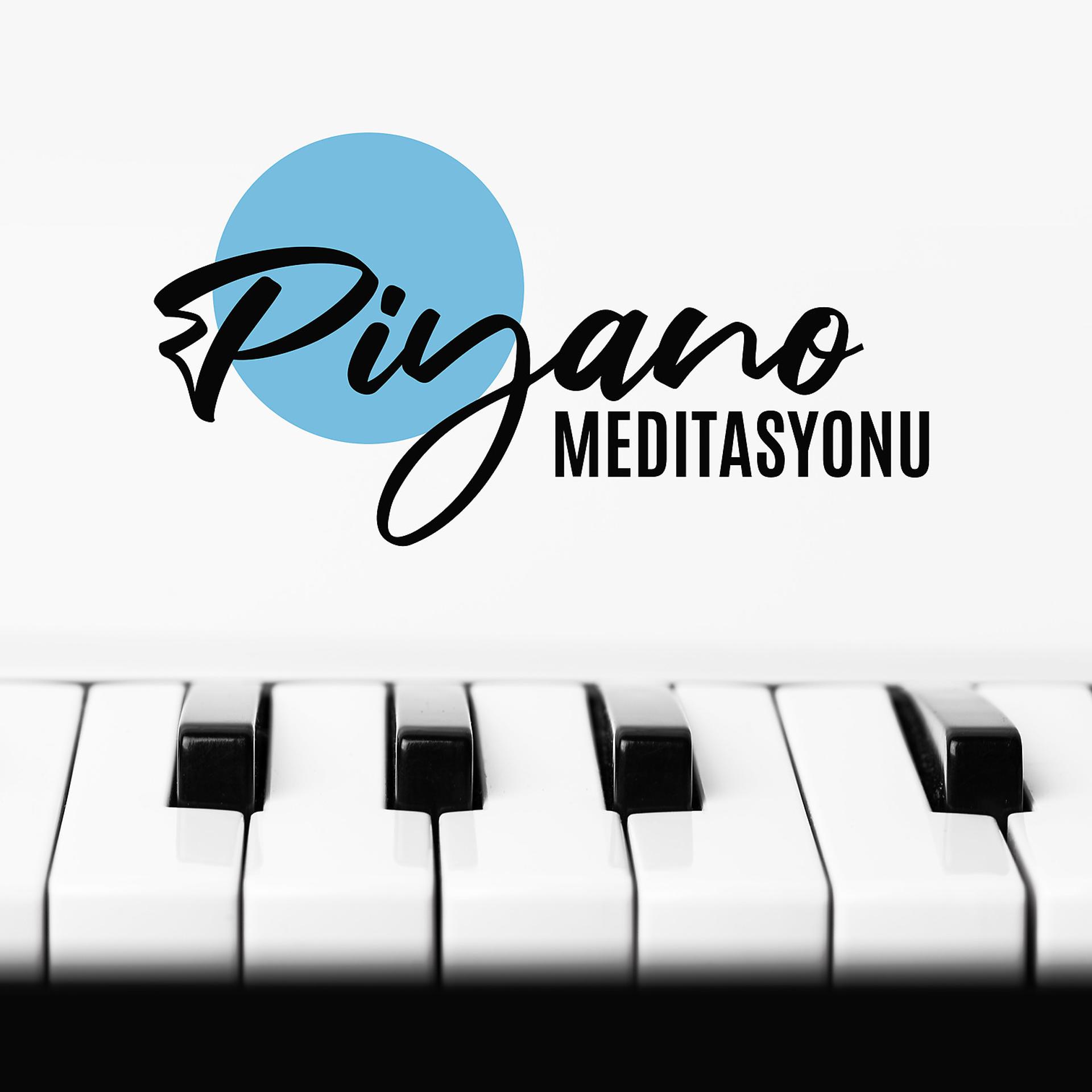 Постер альбома Piyano Meditasyonu: Farkındalık için Sakinleştirici ve Yavaş Sesler