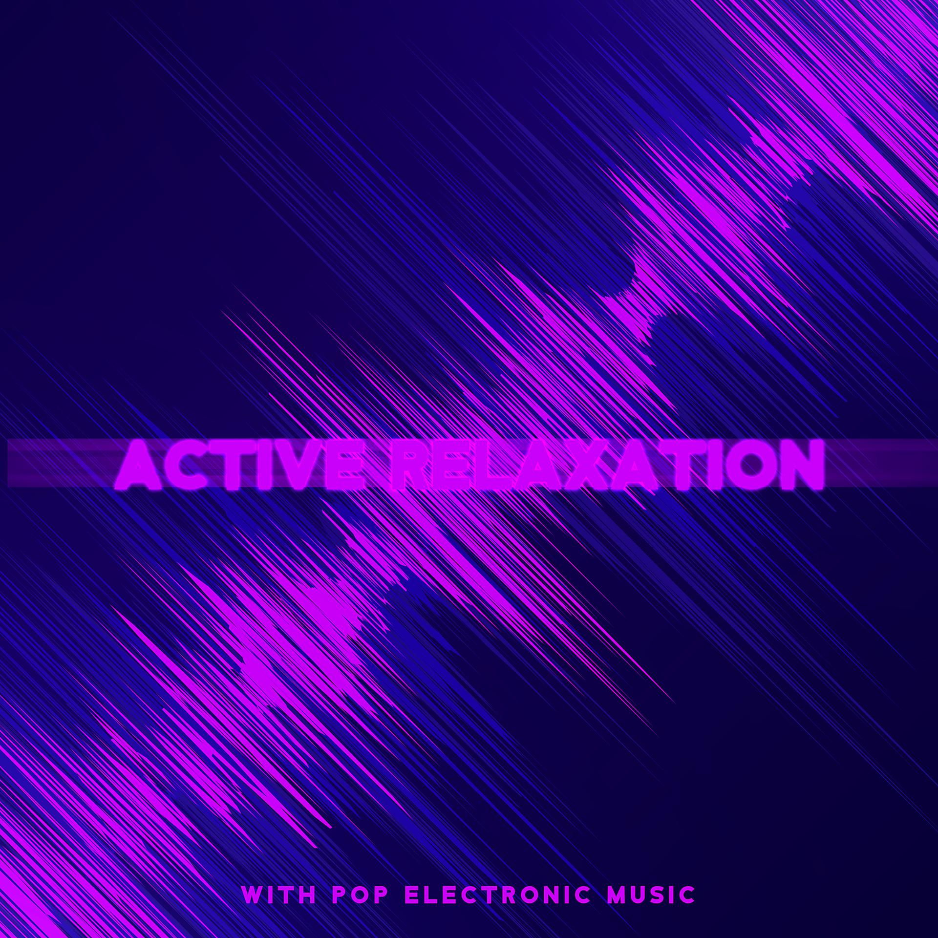 Постер альбома Active Relaxation with Pop Electronic Music