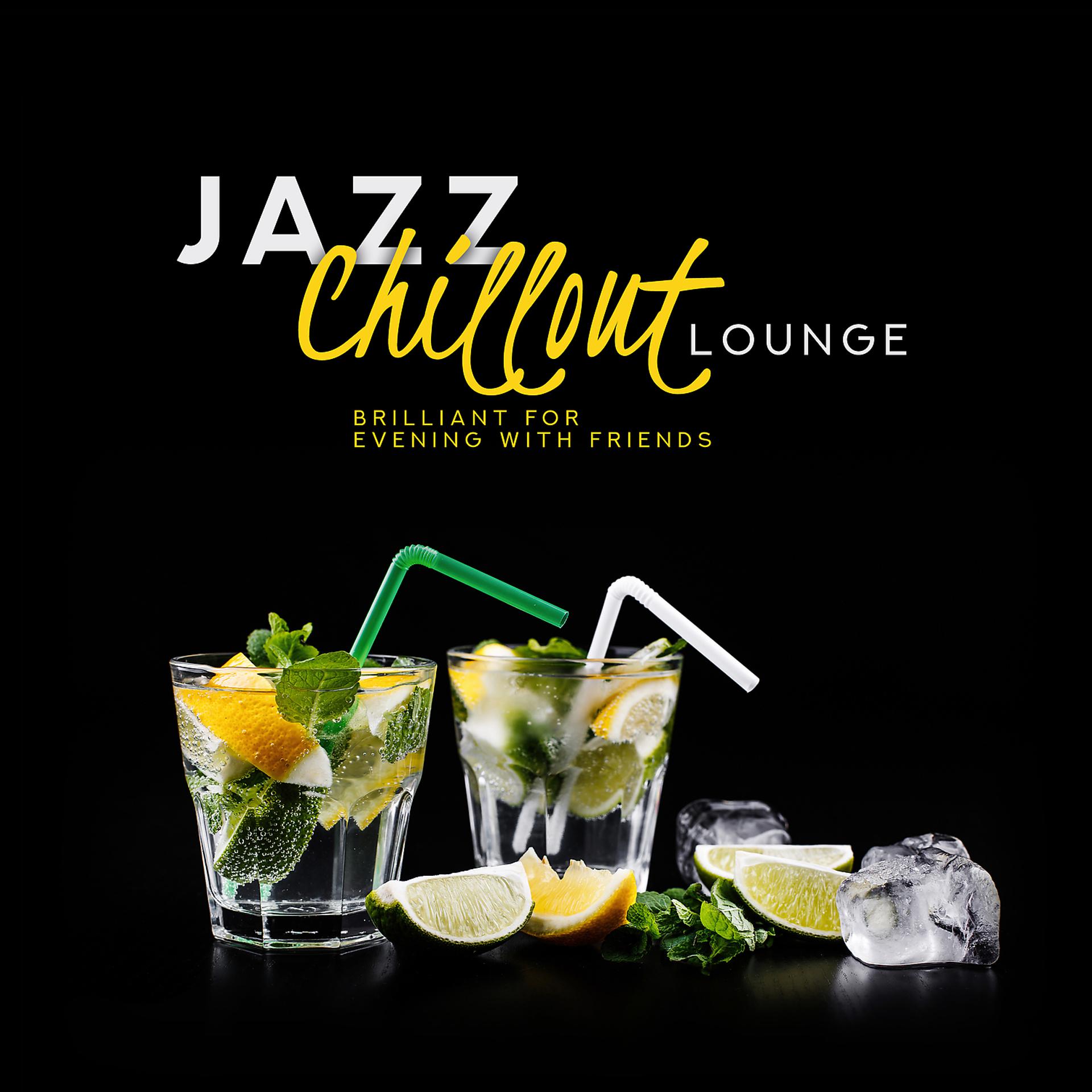 Постер альбома Jazz Chillout Lounge: Brilliant for Evening with Friends - Cocktail Party, Restaurant, Dinner & Relaxation Smooth Jazz